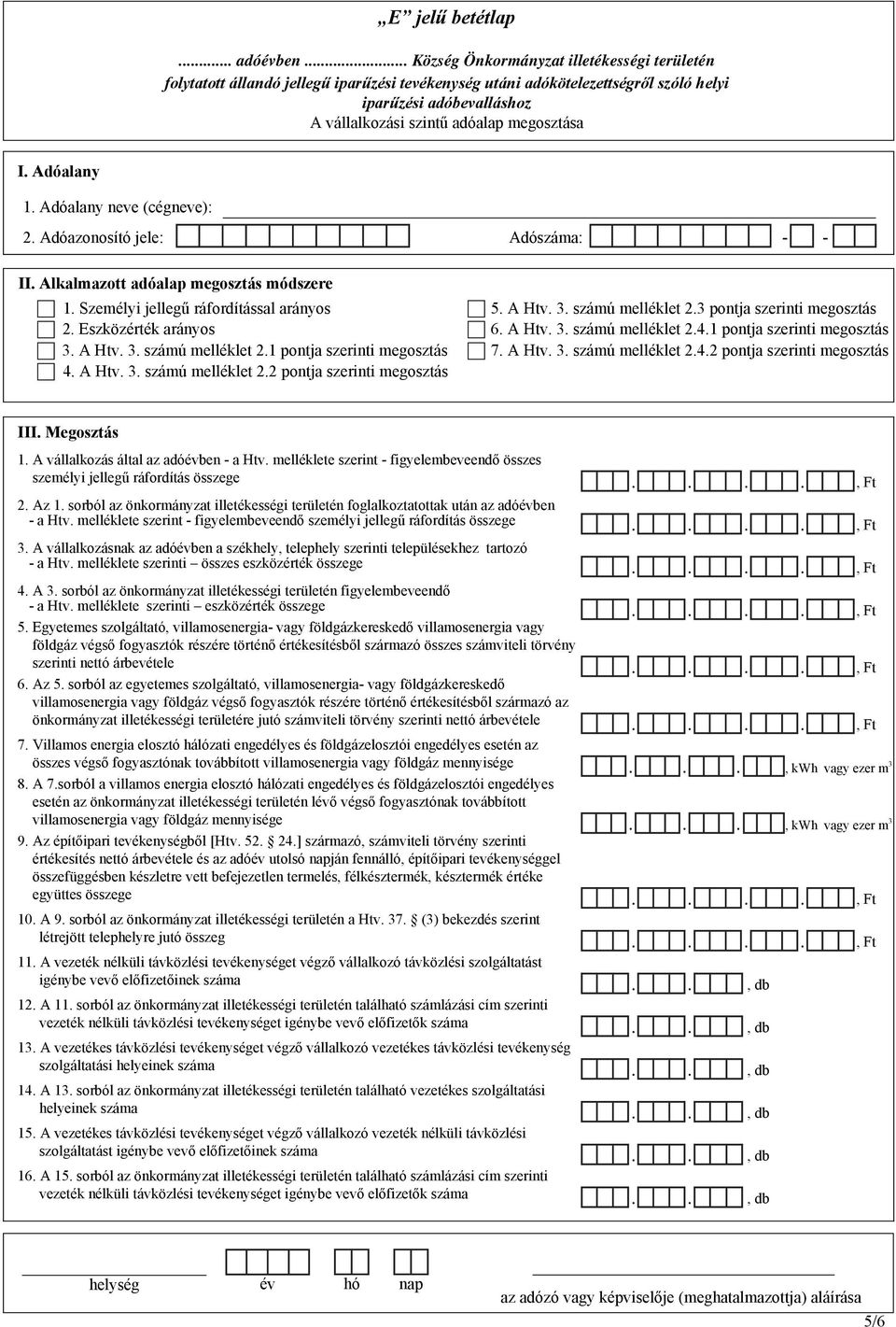 A Htv. 3. számú melléklet 2.4.2 pontja szerinti megosztás 4. A Htv. 3. számú melléklet 2.2 pontja szerinti megosztás III. Megosztás 1. A vállalkozás által az adóévben - a Htv.