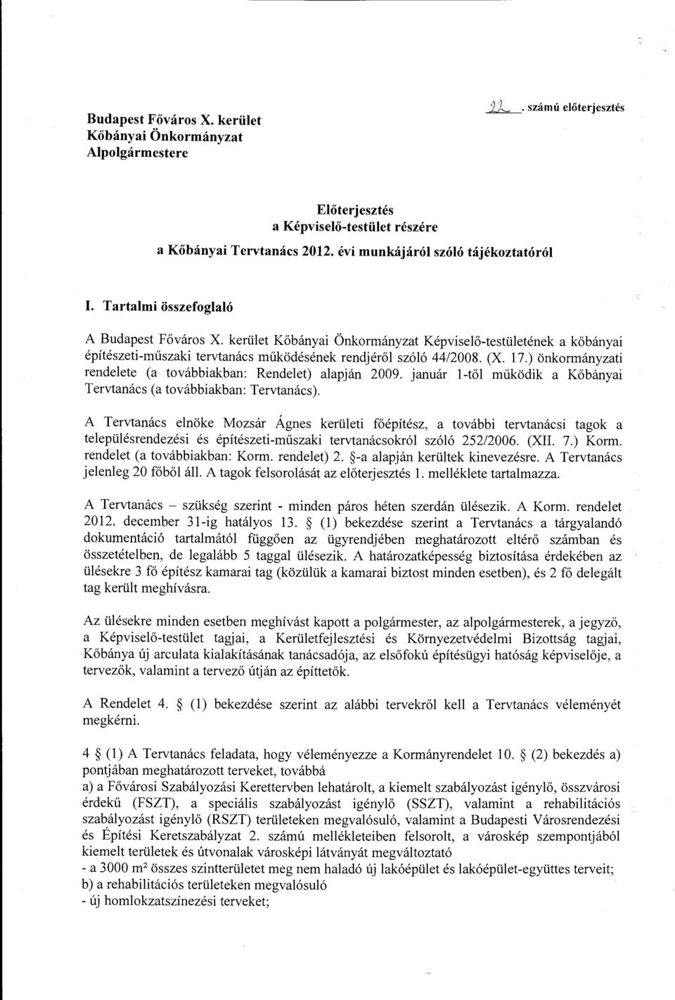 ) önkormányzati rendelete (a továbbiakban: Rendelet) alapján 2009. január l-től működik a Kőbányai Tervtanács (a továbbiakban: Tervtanács).