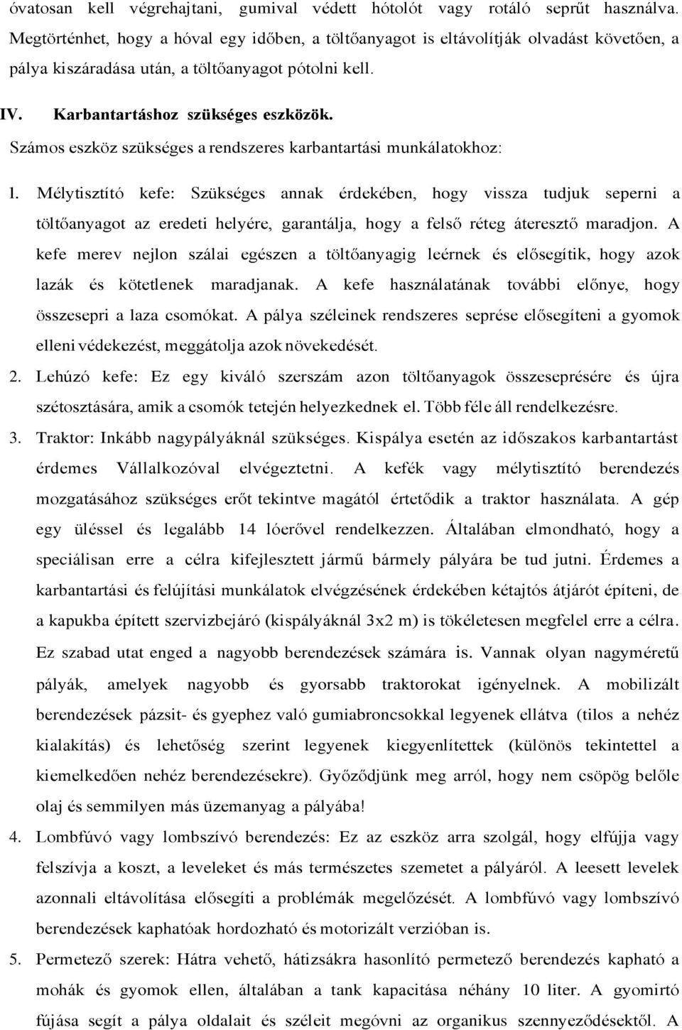 Számos eszköz szükséges a rendszeres karbantartási munkálatokhoz: l.