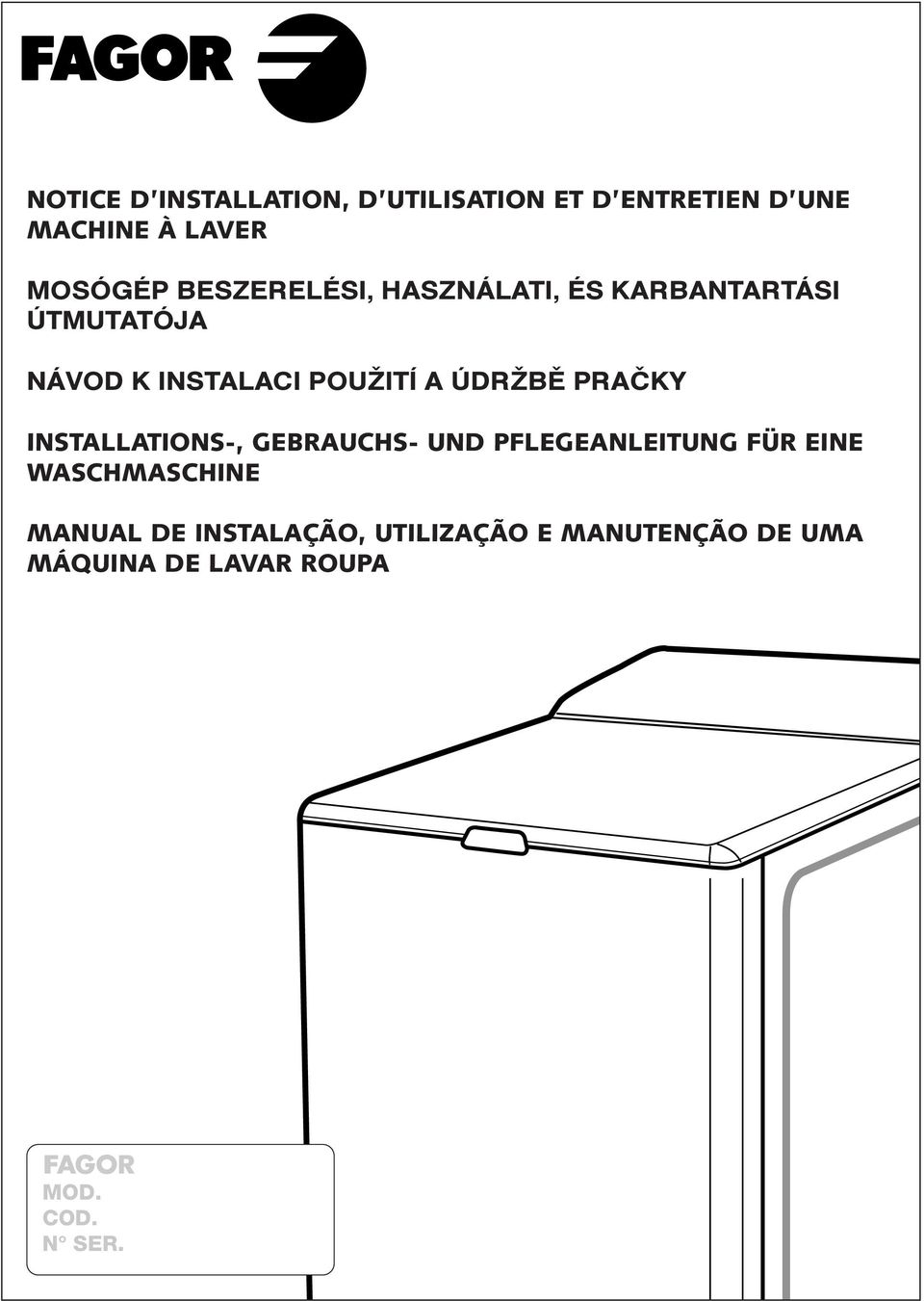 EINE WASCMASCINE MANUAL DE INSTALAÇÃO, UTILIZAÇÃO E MANUTENÇÃO DE UMA MÁQUINA DE LAVAR ROUPA MOD. COD. N SER.