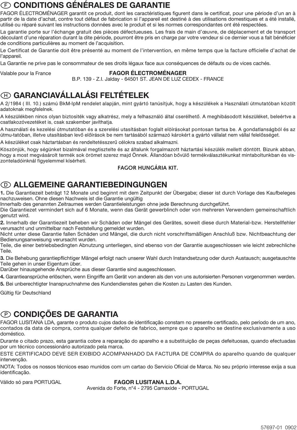 ont été respectées. La garantie porte sur l échange gratuit des pièces défectueuses.