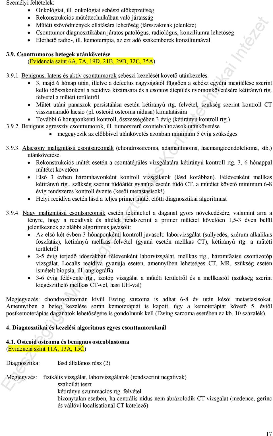 radiológus, konzíliumra lehetőség Elérhető radio-, ill. kemoterápia, az ezt adó szakemberek konzíliumával 3.9. Csonttumoros betegek utánkövetése (Evidencia szint 6A, 7A, 19