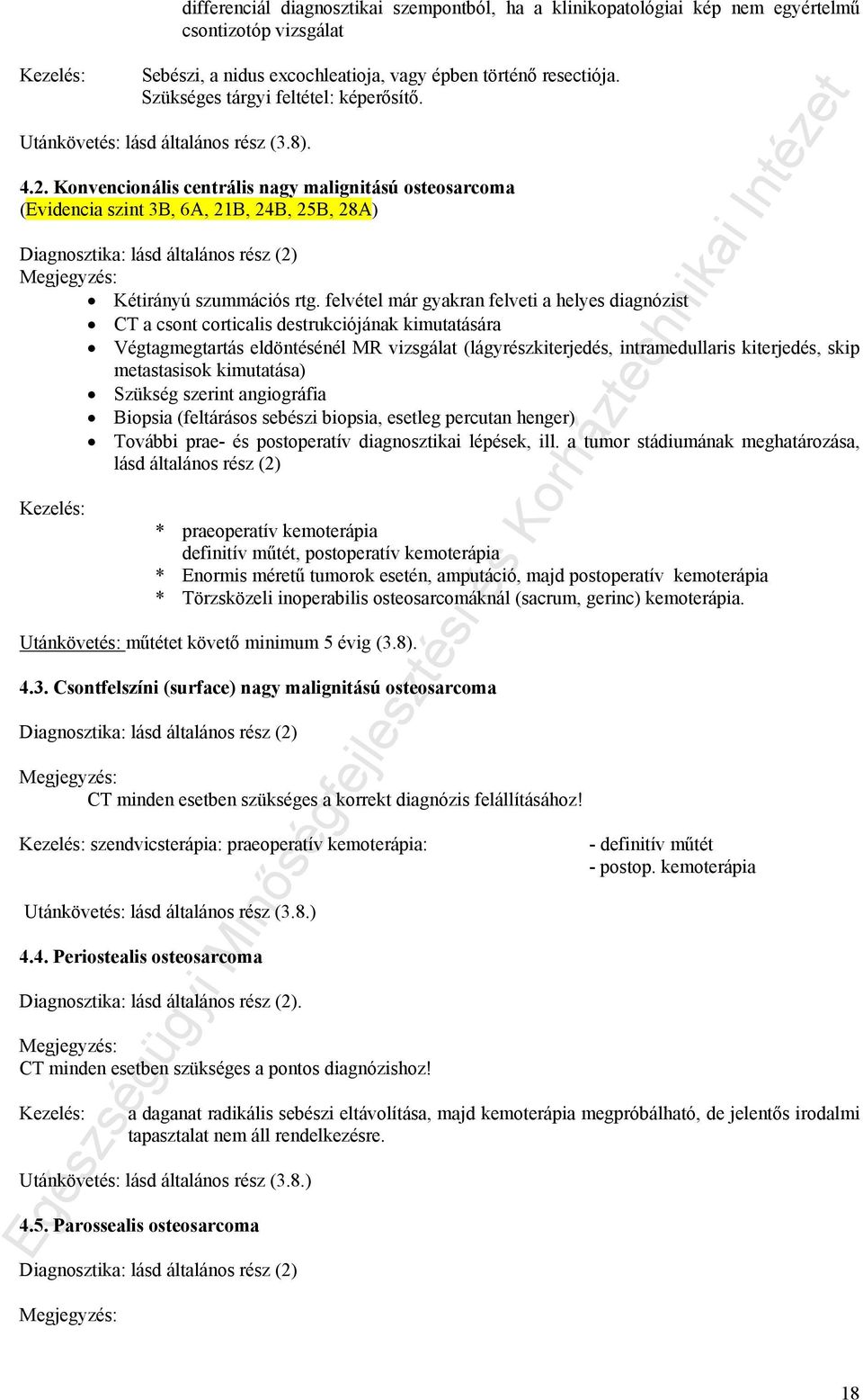 Konvencionális centrális nagy malignitású osteosarcoma (Evidencia szint 3B, 6A, 21B, 24B, 25B, 28A) Kétirányú szummációs rtg.