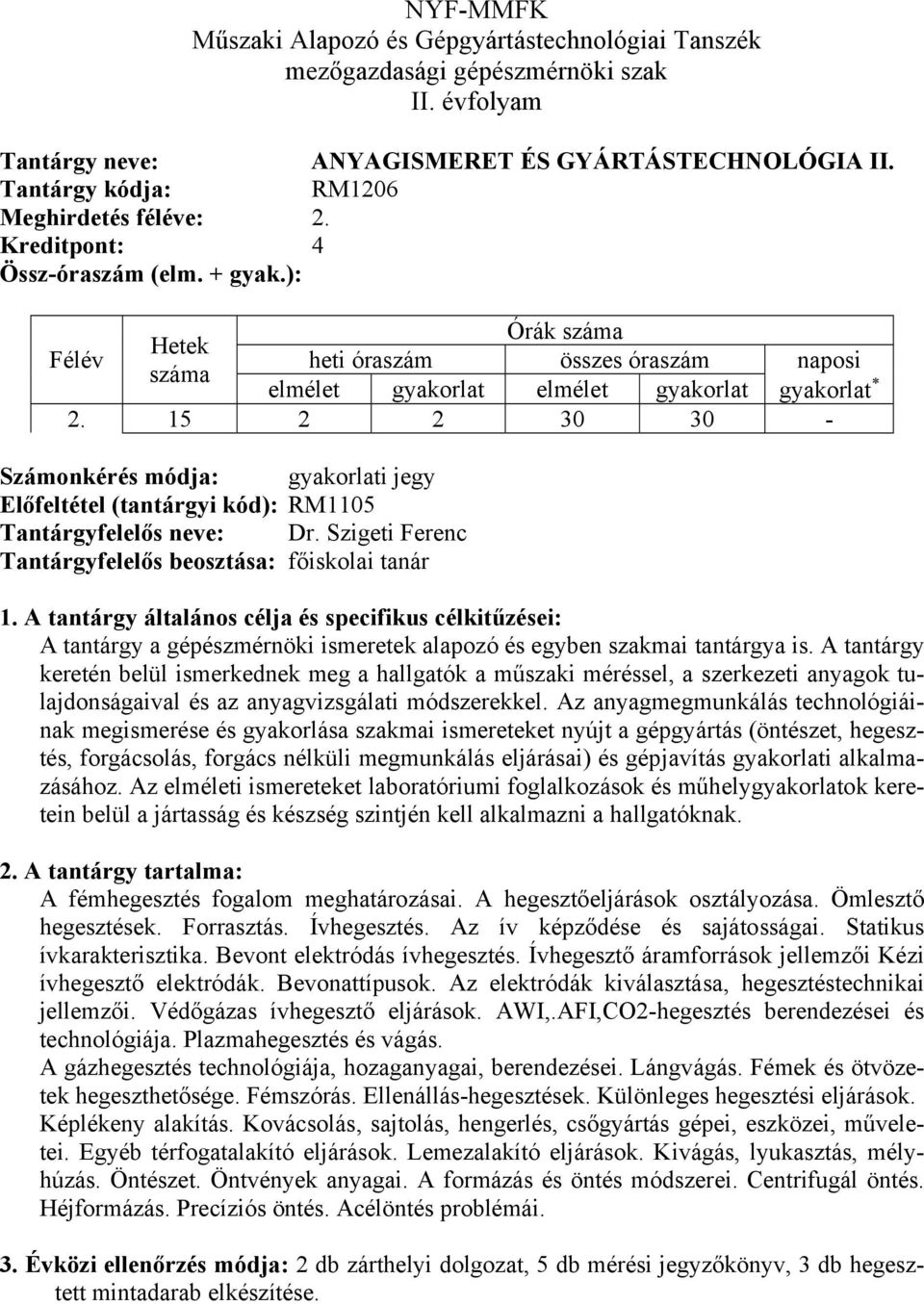 15 2 2 30 30 - Számonkérés módja: gyakorlati jegy Előfeltétel (tantárgyi kód): RM1105 Tantárgyfelelős neve: Dr.