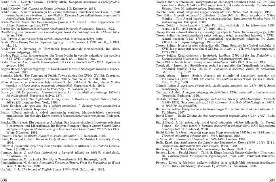 Kolozsvár Bukarest, 1957. Berde Zoltán: Zenei élet Sepsiszentgyörgyön a XIX. század utolsó negyedében. In: Aluta. Sepsiszentgyörgy, 1971.