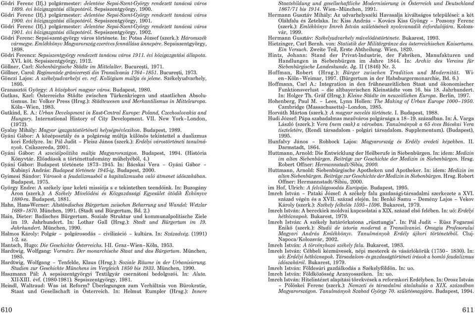 ) polgármester: Jelentése Sepsi-Szent-György rendezett tanácsú város 1901. évi közigazgatási állapotáról. Sepsiszentgyörgy, 1902. Gödri Ferenc: Sepsi-szent-györgy város története.