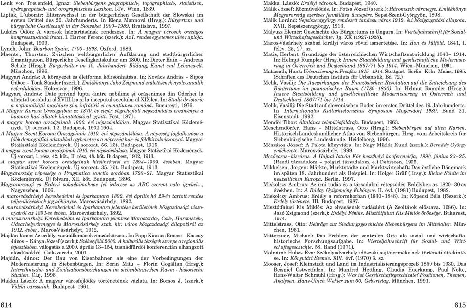 ): Bürgertum und bürgerliche Gesellschaft in der Slowakei 1900 1989. Bratislava, 1997. Lukács Ödön: A városok háztartásának rendezése. In: A magyar városok országos kongresszusának iratai. I. Harrer Ferenc (szerk.