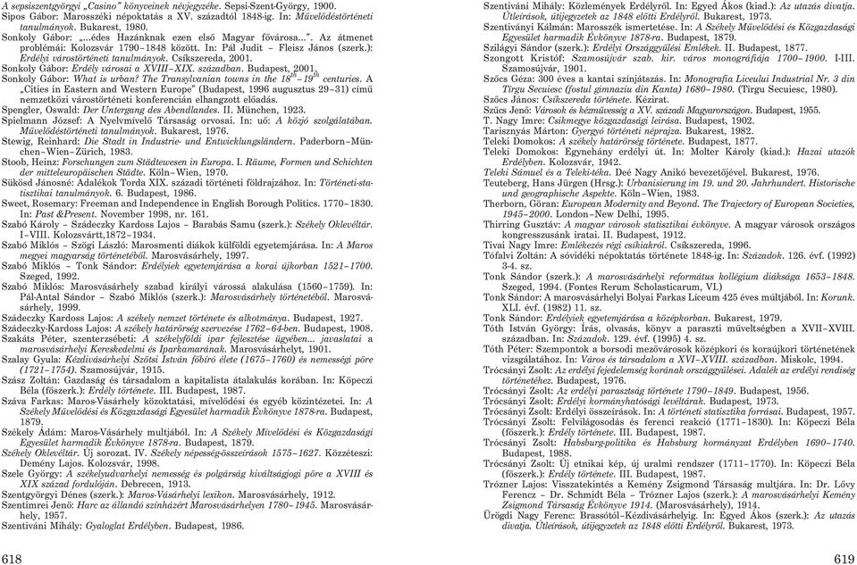 Sonkoly Gábor: Erdély városai a XVIII XIX. században. Budapest, 2001. Sonkoly Gábor: What is urban? The Transylvanian towns in the 18 th 19 th centuries.
