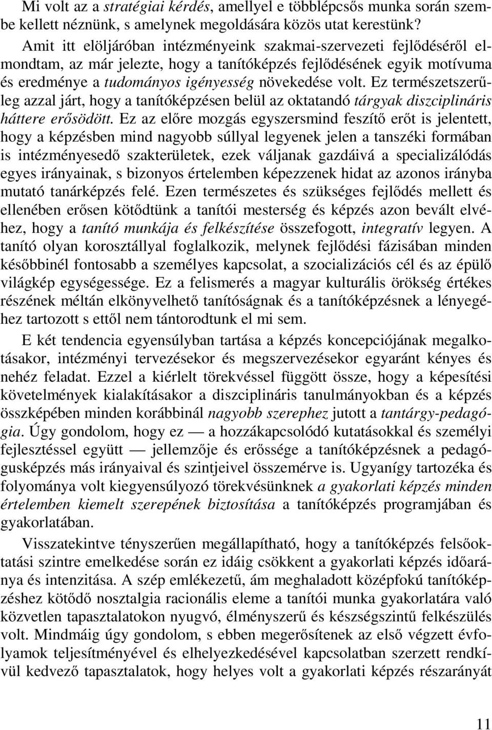 Ez természetszerűleg azzal járt, hogy a tanítóképzésen belül az oktatandó tárgyak diszciplináris háttere erősödött.