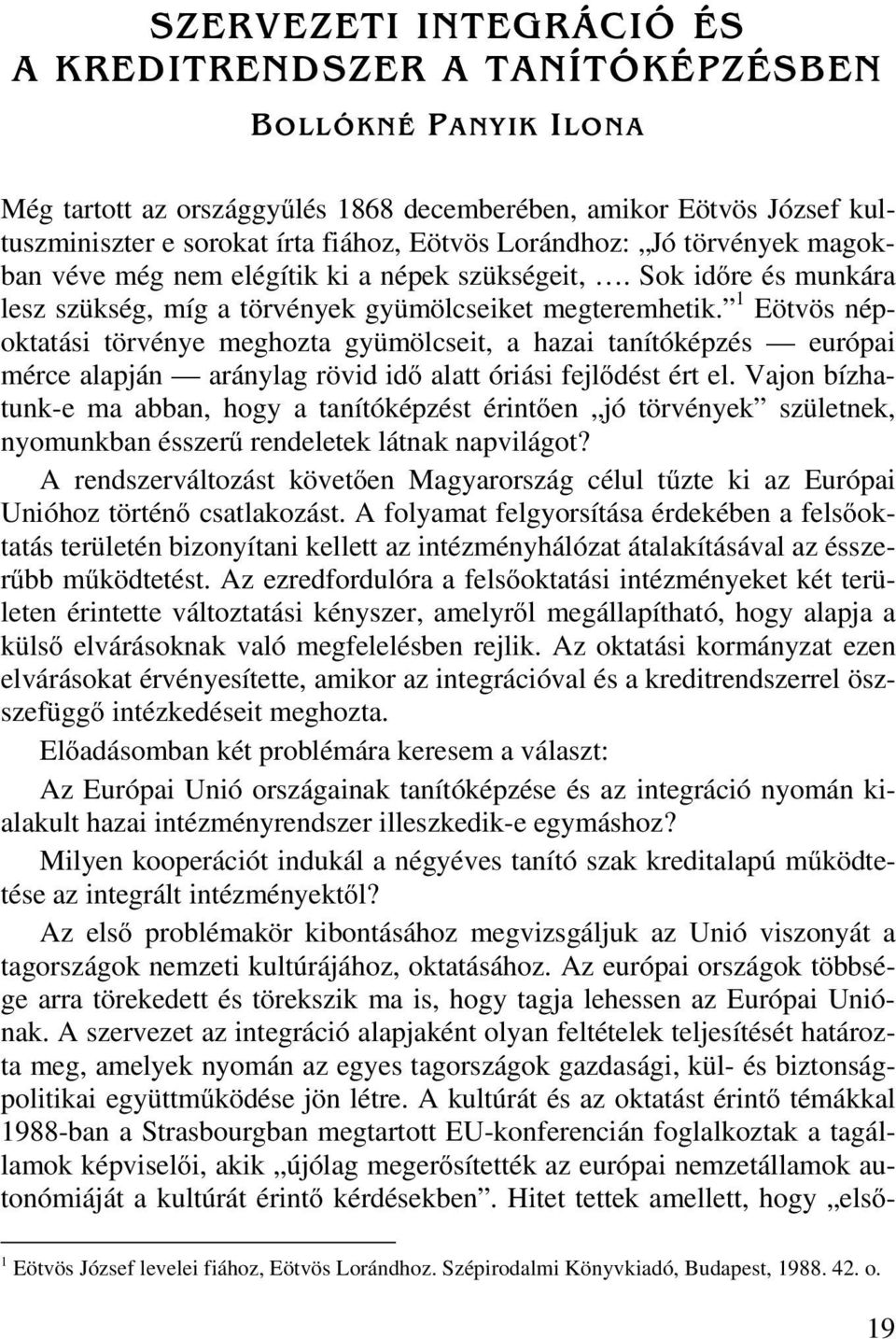 1 Eötvös népoktatási törvénye meghozta gyümölcseit, a hazai tanítóképzés európai mérce alapján aránylag rövid idő alatt óriási fejlődést ért el.