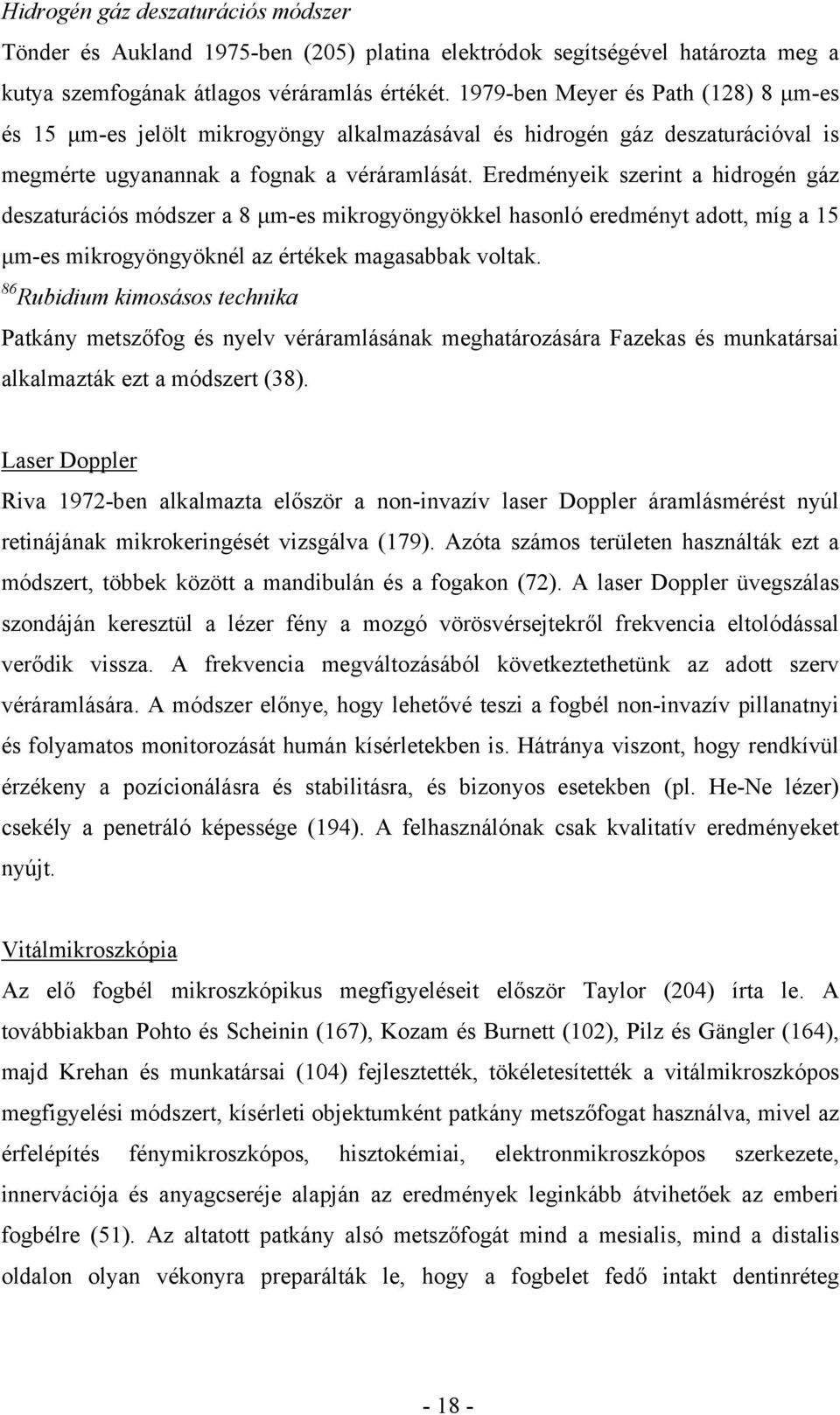 Eredményeik szerint a hidrogén gáz deszaturációs módszer a 8 μm-es mikrogyöngyökkel hasonló eredményt adott, míg a 15 μm-es mikrogyöngyöknél az értékek magasabbak voltak.
