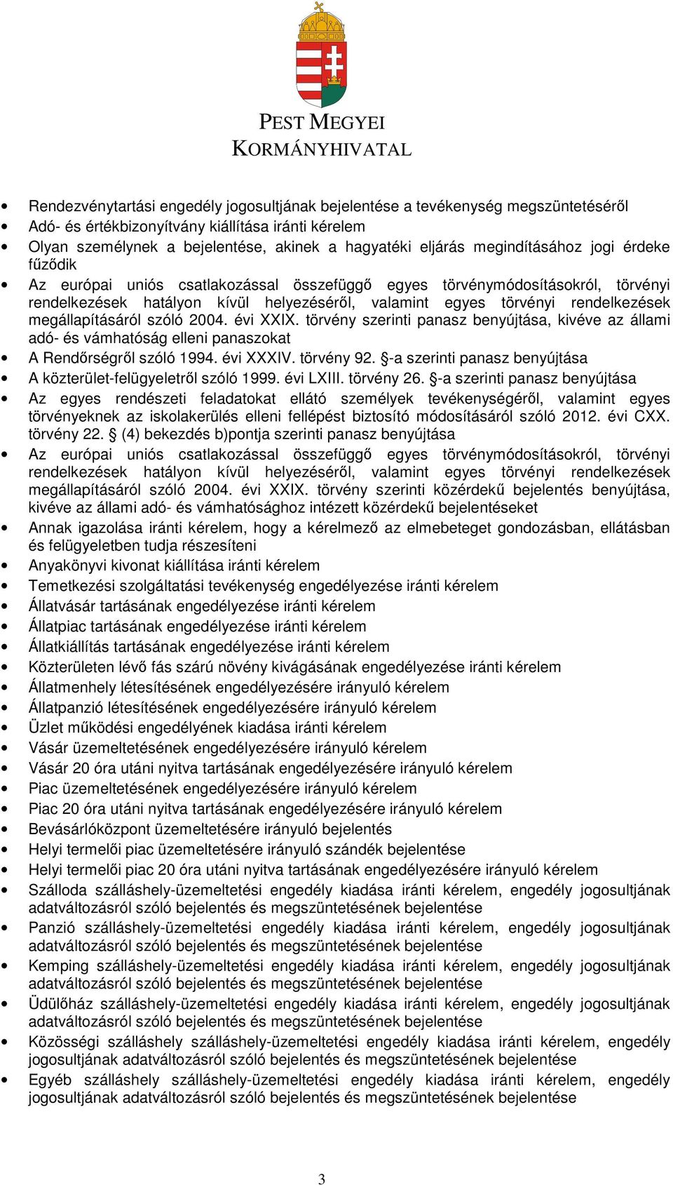megállapításáról szóló 2004. évi XXIX. törvény szerinti panasz benyújtása, kivéve az állami adó- és vámhatóság elleni panaszokat A Rendőrségről szóló 1994. évi XXXIV. törvény 92.
