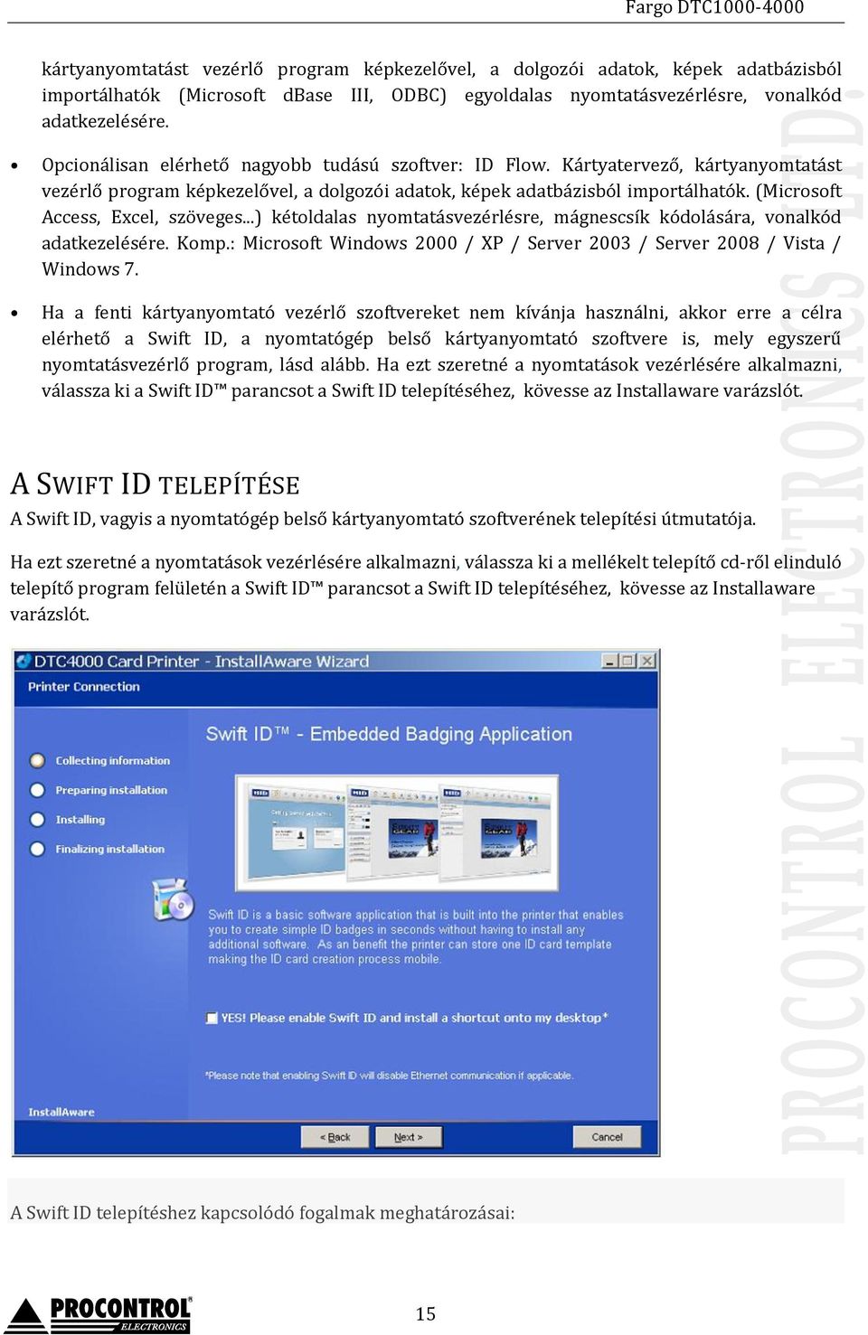 (Microsoft Access, Excel, szöveges...) kétoldalas nyomtatásvezérlésre, mágnescsík kódolására, vonalkód adatkezelésére. Komp.