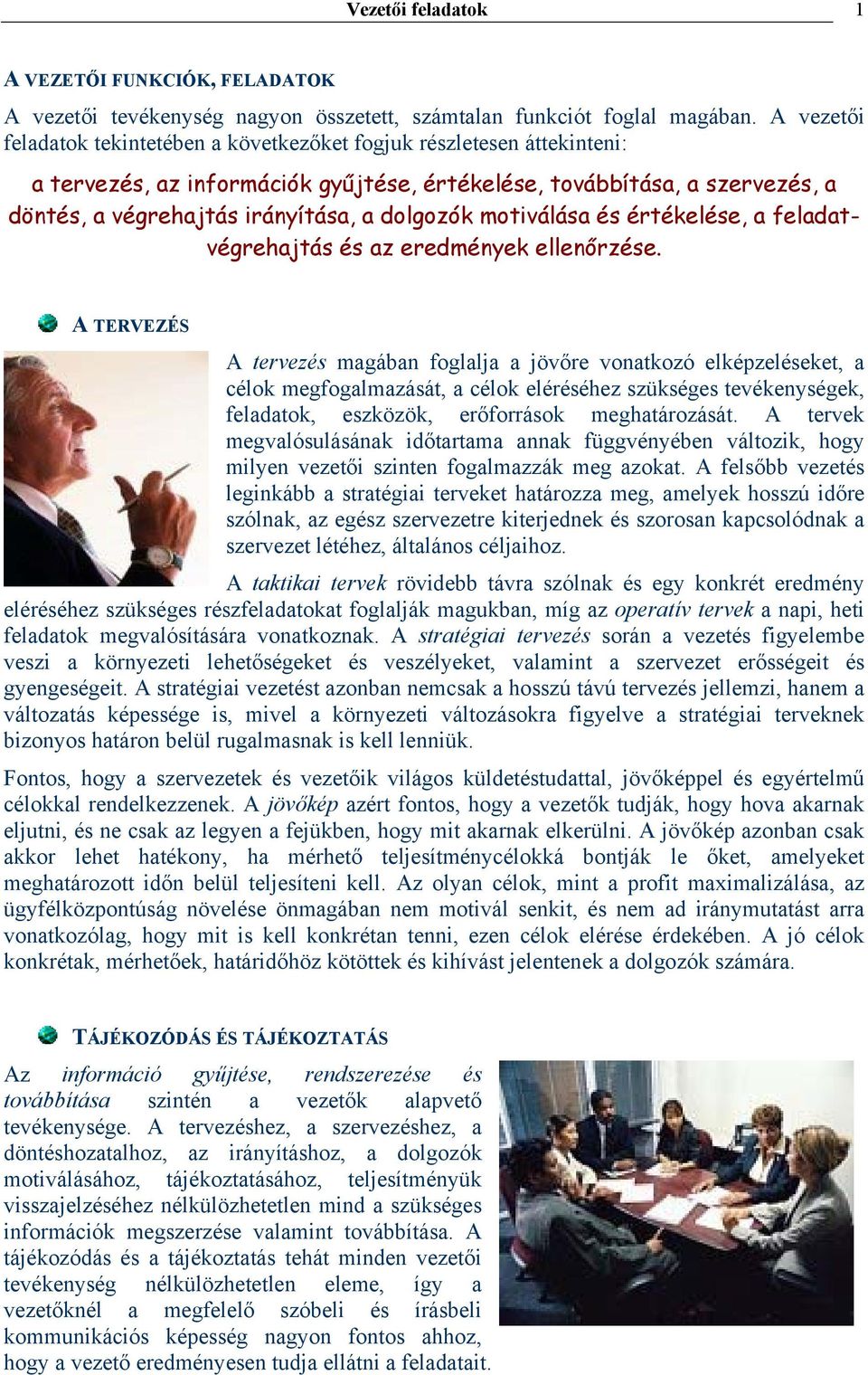 dolgozók motiválása és értékelése, a feladatvégrehajtás és az eredmények ellenőrzése.