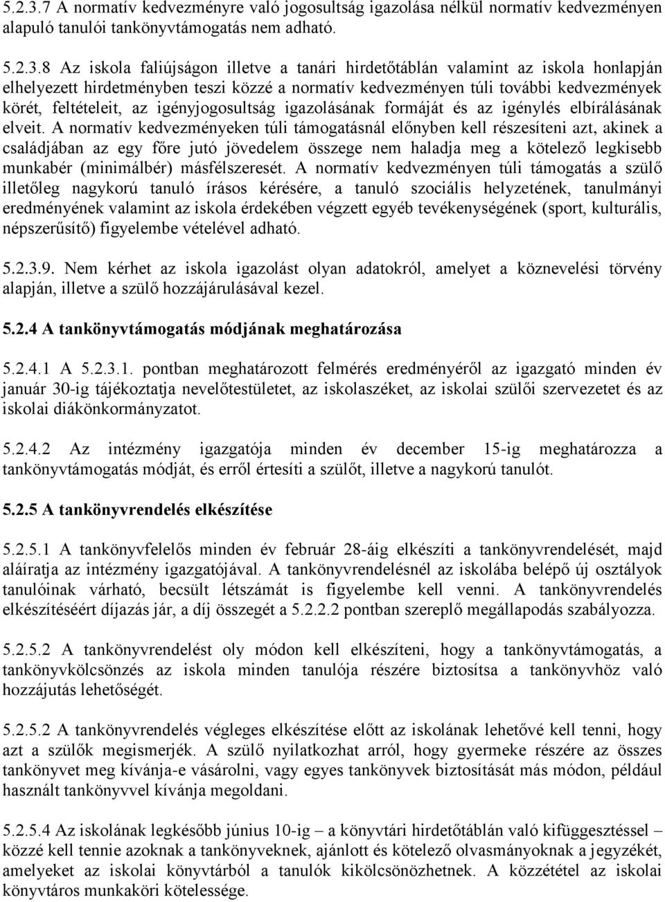 8 Az iskola faliújságon illetve a tanári hirdetőtáblán valamint az iskola honlapján elhelyezett hirdetményben teszi közzé a normatív kedvezményen túli további kedvezmények körét, feltételeit, az