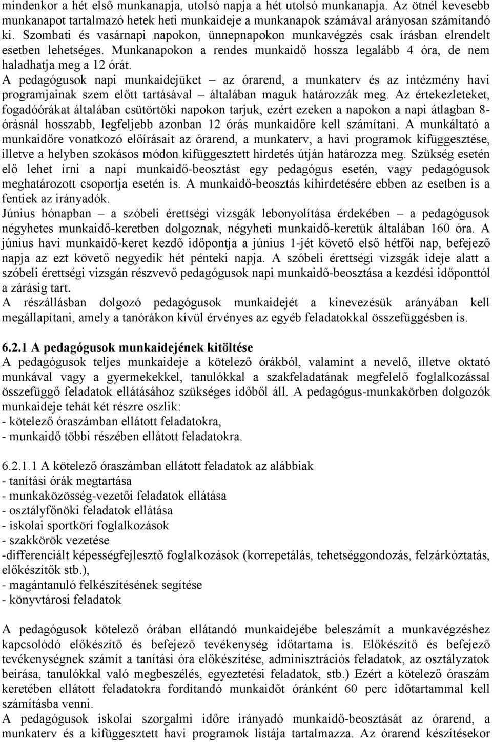 A pedagógusok napi munkaidejüket az órarend, a munkaterv és az intézmény havi programjainak szem előtt tartásával általában maguk határozzák meg.