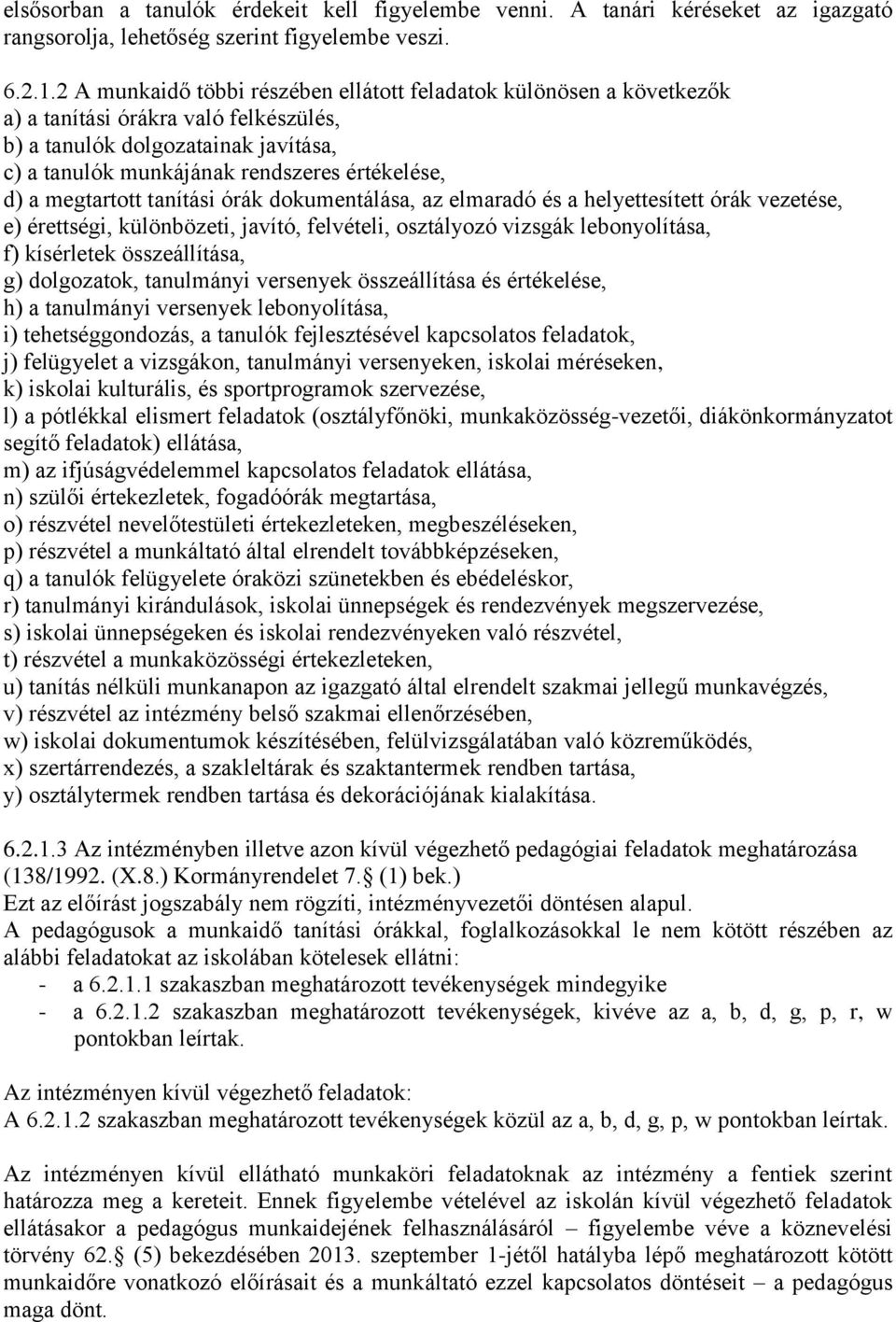 megtartott tanítási órák dokumentálása, az elmaradó és a helyettesített órák vezetése, e) érettségi, különbözeti, javító, felvételi, osztályozó vizsgák lebonyolítása, f) kísérletek összeállítása, g)