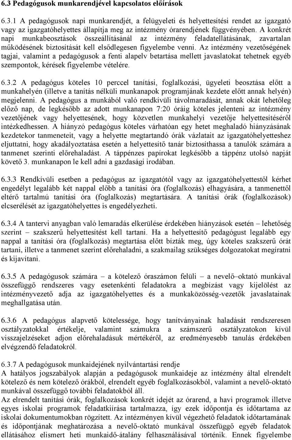 Az intézmény vezetőségének tagjai, valamint a pedagógusok a fenti alapelv betartása mellett javaslatokat tehetnek egyéb szempontok, kérések figyelembe vételére. 6.3.