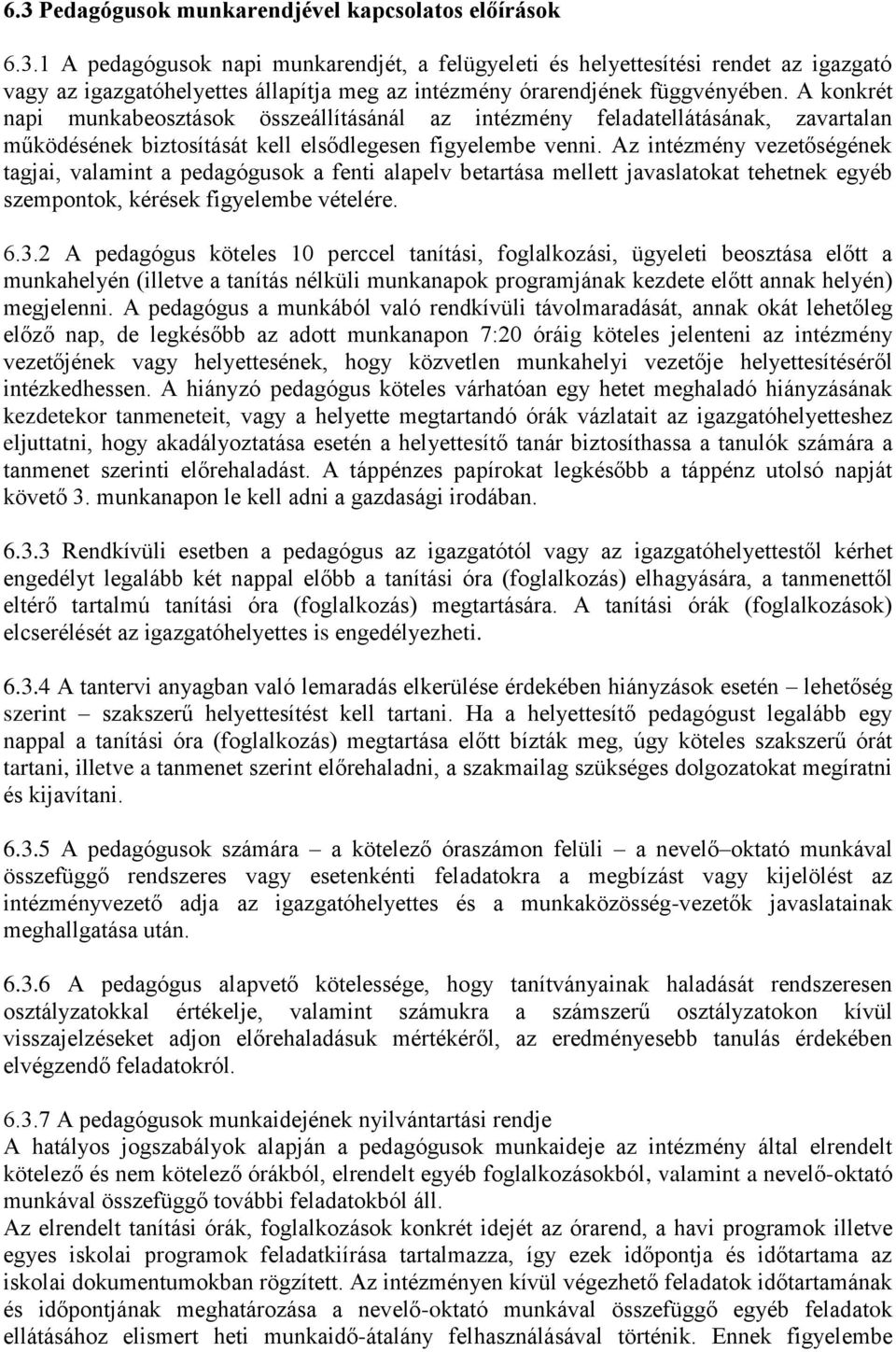 Az intézmény vezetőségének tagjai, valamint a pedagógusok a fenti alapelv betartása mellett javaslatokat tehetnek egyéb szempontok, kérések figyelembe vételére. 6.3.