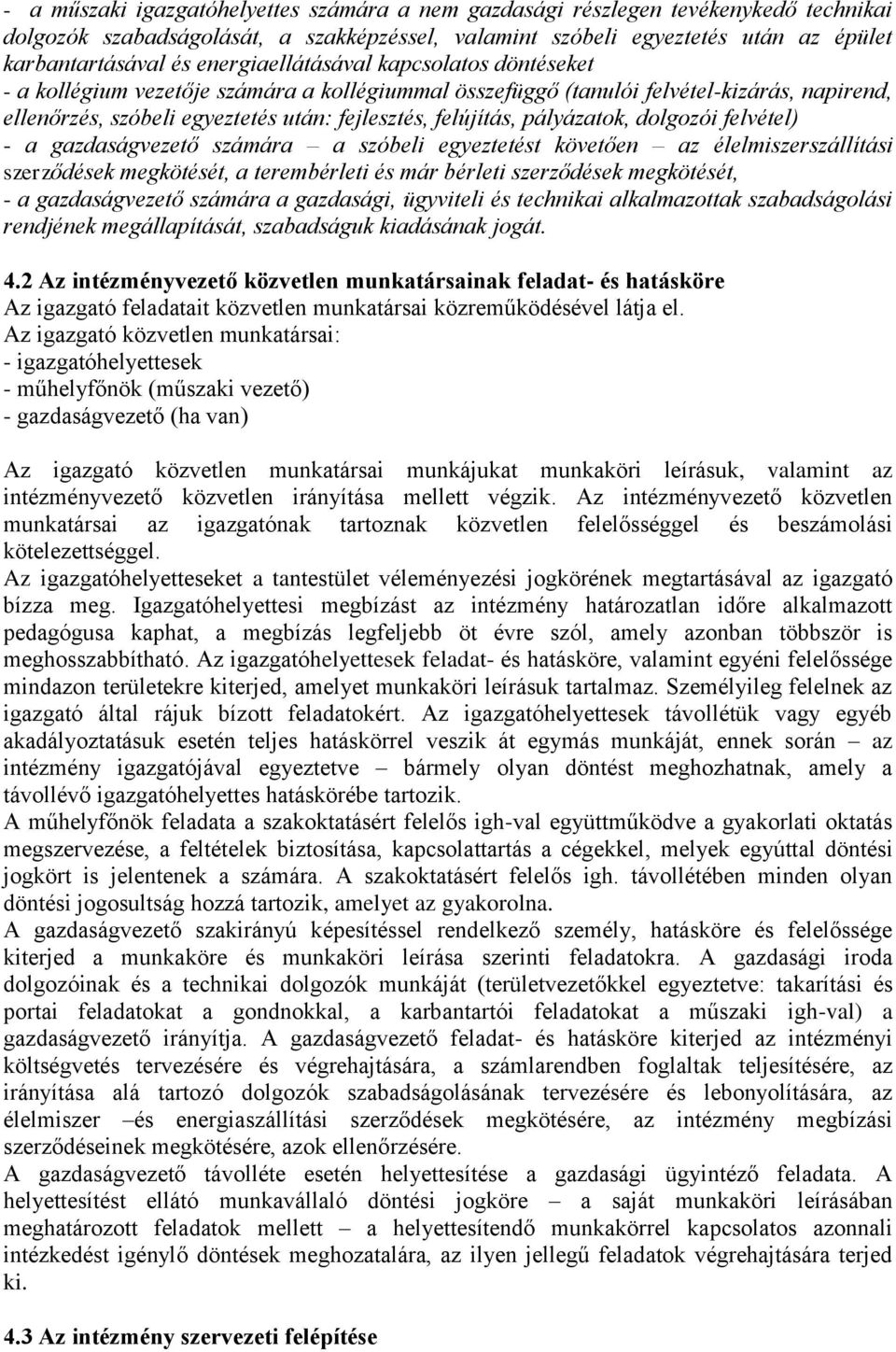 pályázatok, dolgozói felvétel) - a gazdaságvezető számára a szóbeli egyeztetést követően az élelmiszerszállítási szerződések megkötését, a terembérleti és már bérleti szerződések megkötését, - a