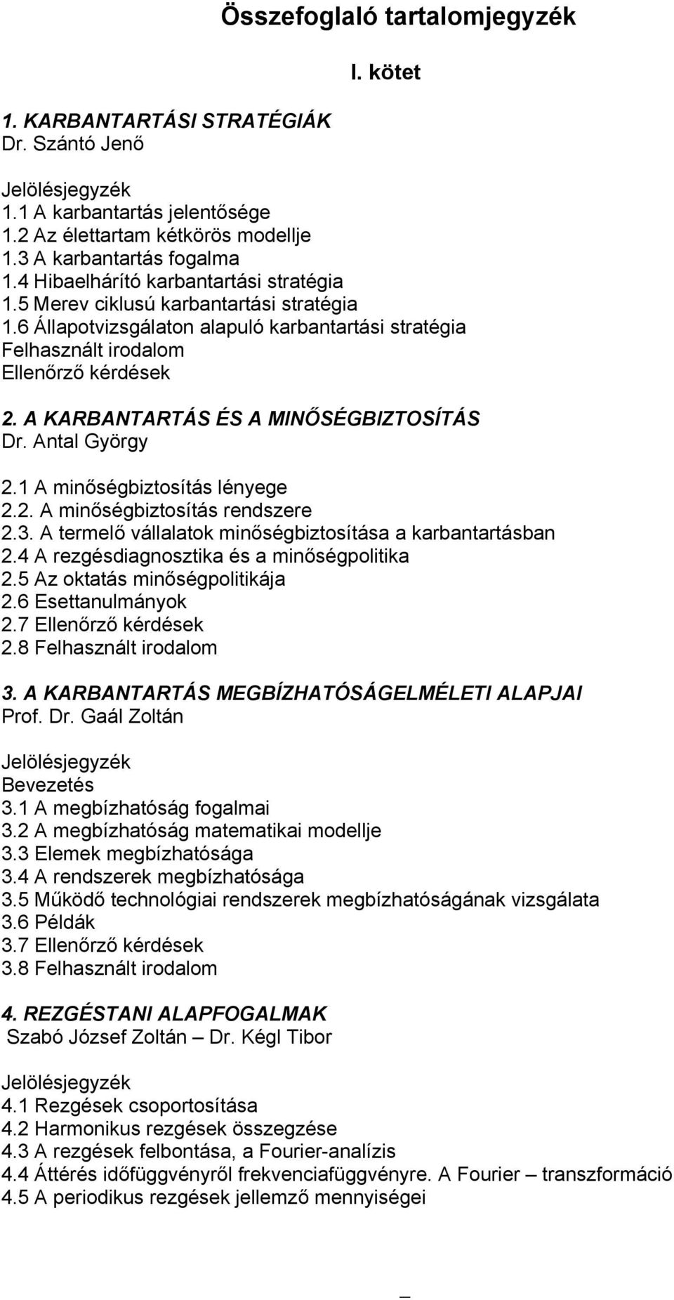 1 A minőségbiztosítás lényege 2.2. A minőségbiztosítás rendszere 2.3. A termelő vállalatok minőségbiztosítása a karbantartásban 2.4 A rezgésdiagnosztika és a minőségpolitika 2.