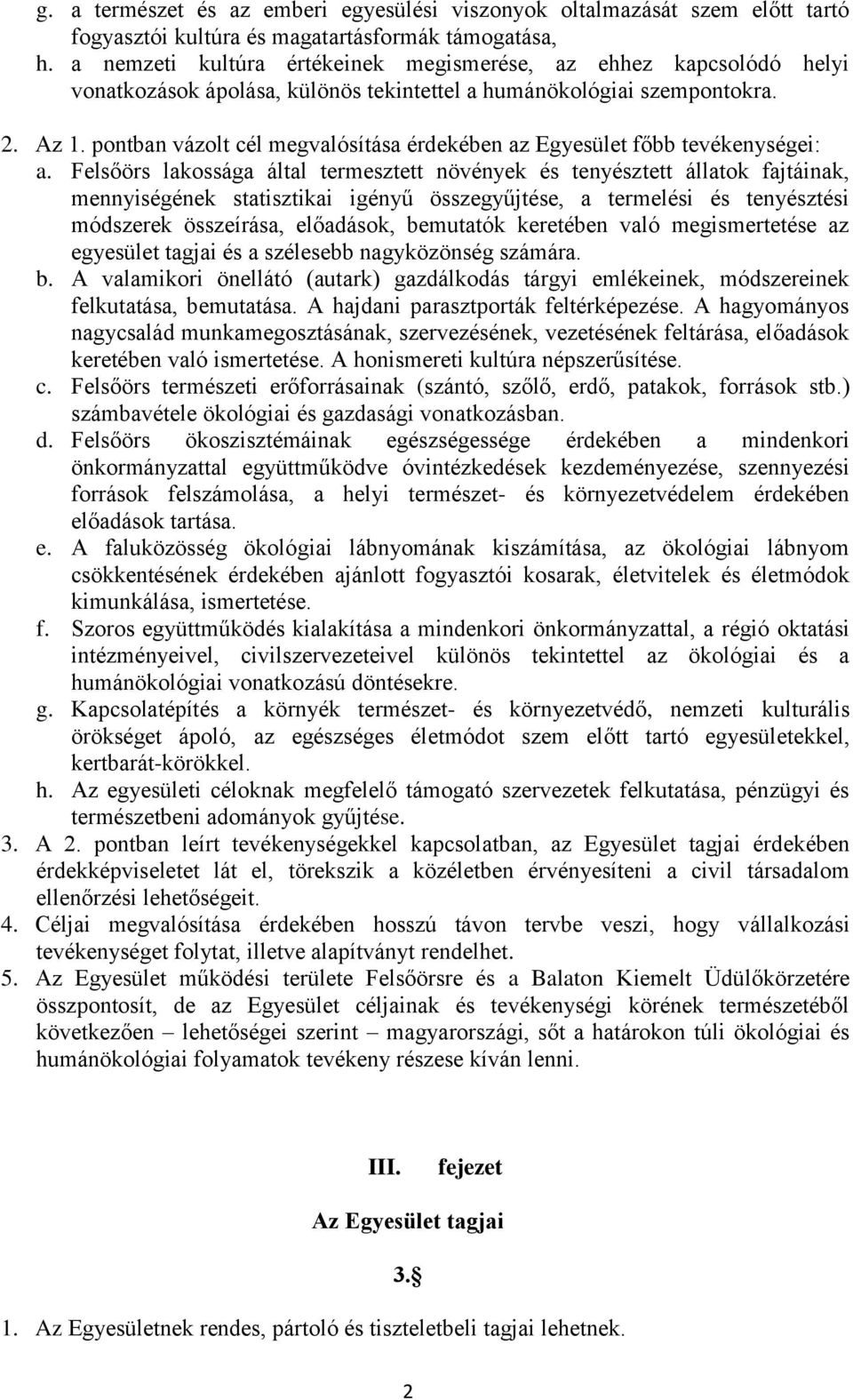 pontban vázolt cél megvalósítása érdekében az Egyesület főbb tevékenységei: a.
