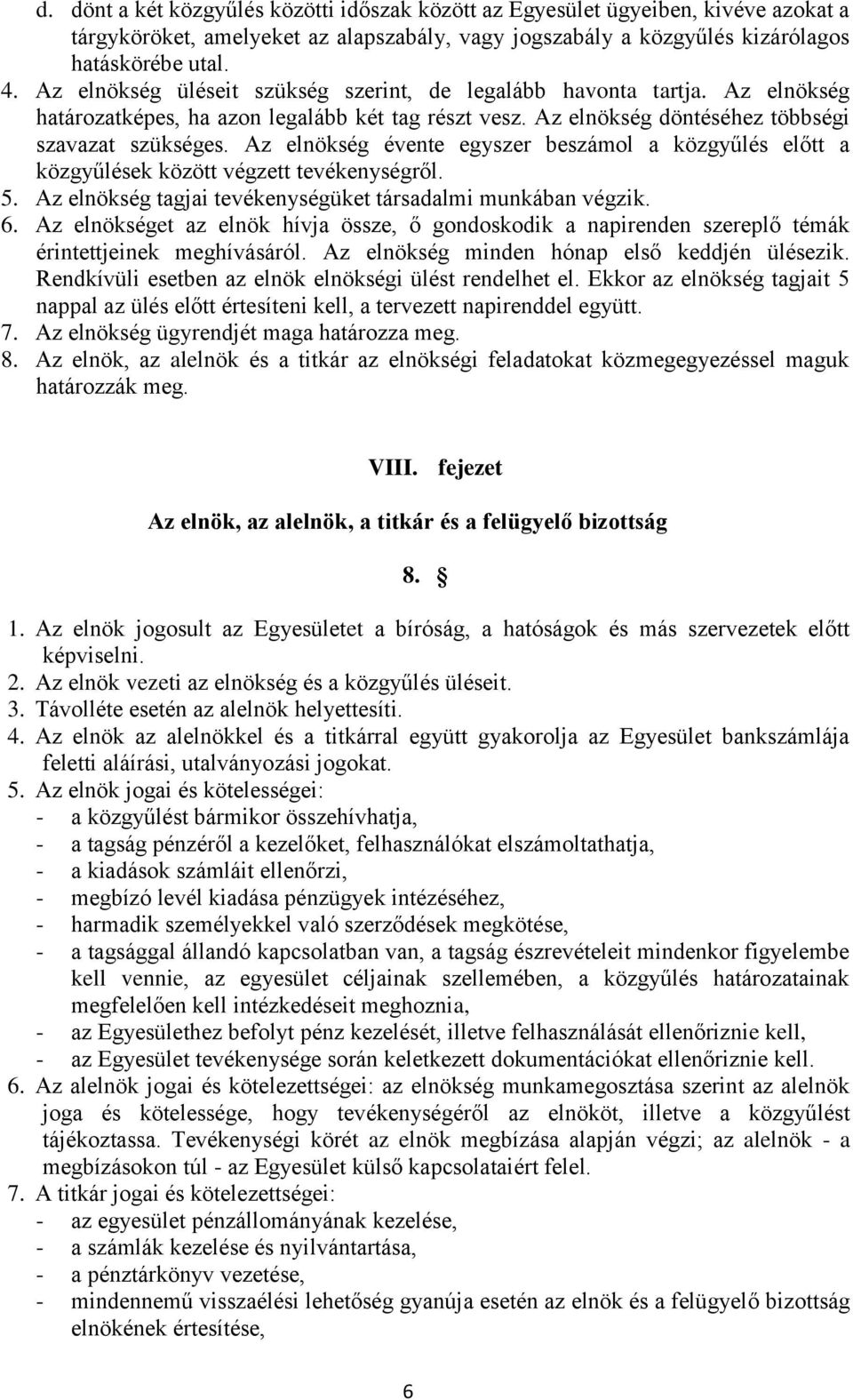 Az elnökség évente egyszer beszámol a közgyűlés előtt a közgyűlések között végzett tevékenységről. 5. Az elnökség tagjai tevékenységüket társadalmi munkában végzik. 6.