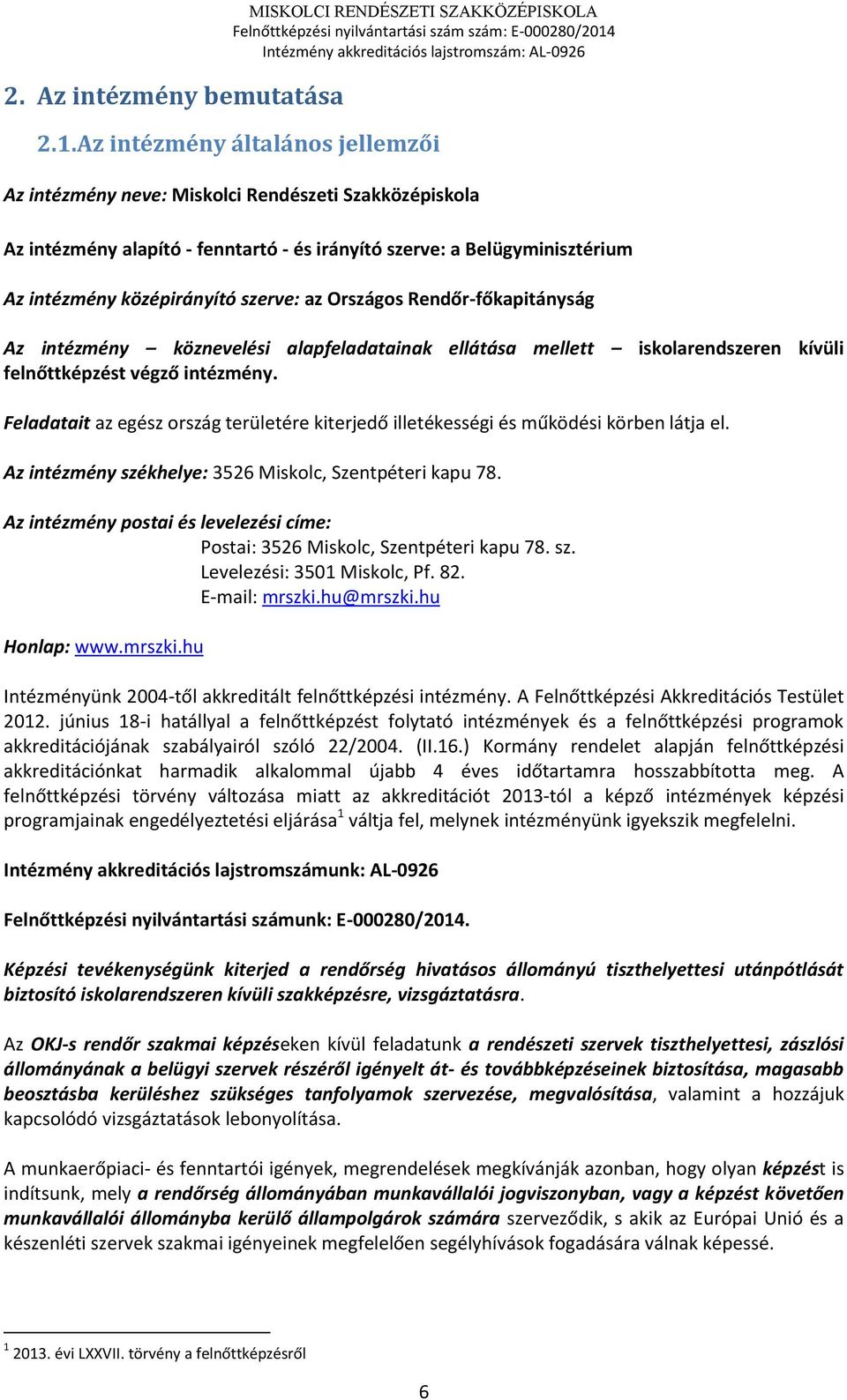 az Országos Rendőr-főkapitányság Az intézmény köznevelési alapfeladatainak ellátása mellett iskolarendszeren kívüli felnőttképzést végző intézmény.