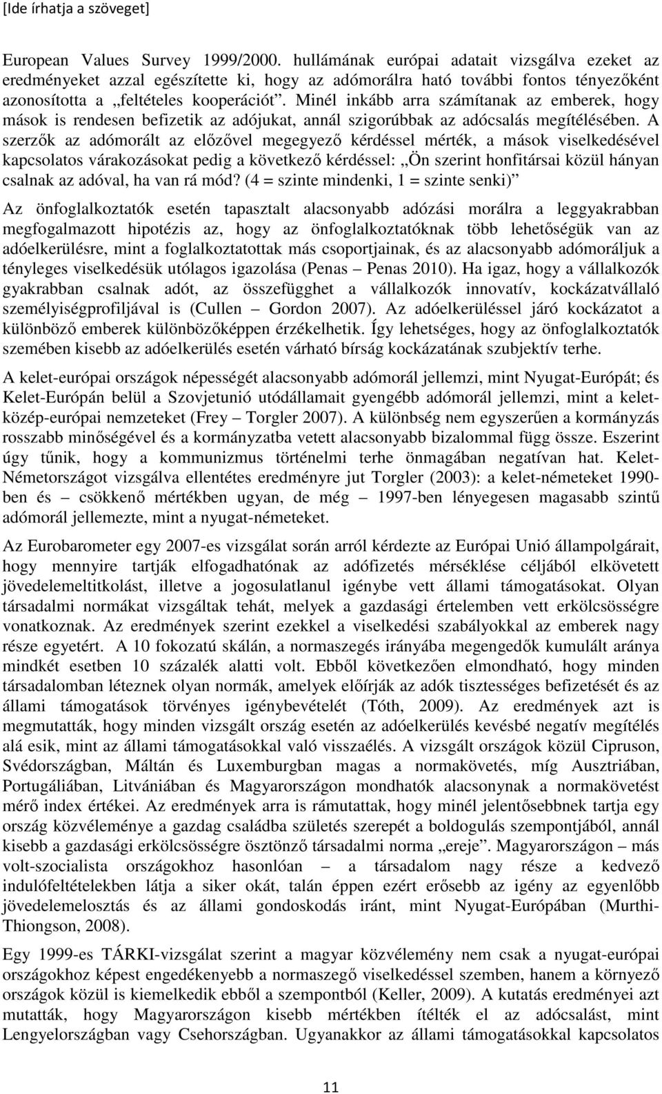 Minél inkább arra számítanak az emberek, hogy mások is rendesen befizetik az adójukat, annál szigorúbbak az adócsalás megítélésében.