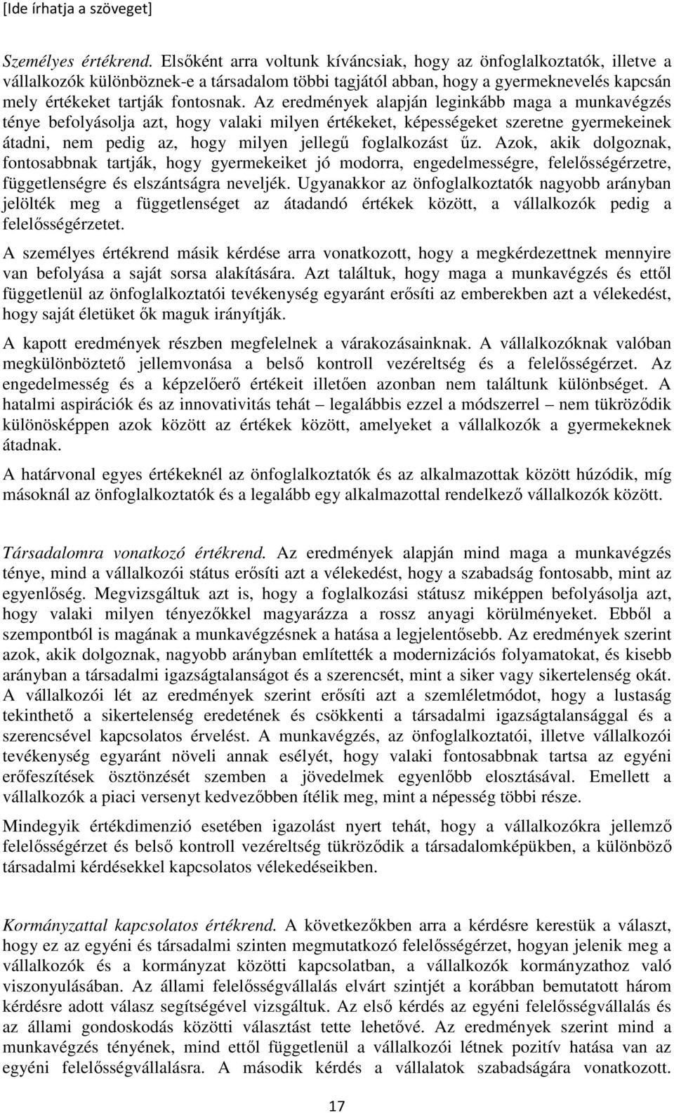 Az eredmények alapján leginkább maga a munkavégzés ténye befolyásolja azt, hogy valaki milyen értékeket, képességeket szeretne gyermekeinek átadni, nem pedig az, hogy milyen jellegő foglalkozást őz.