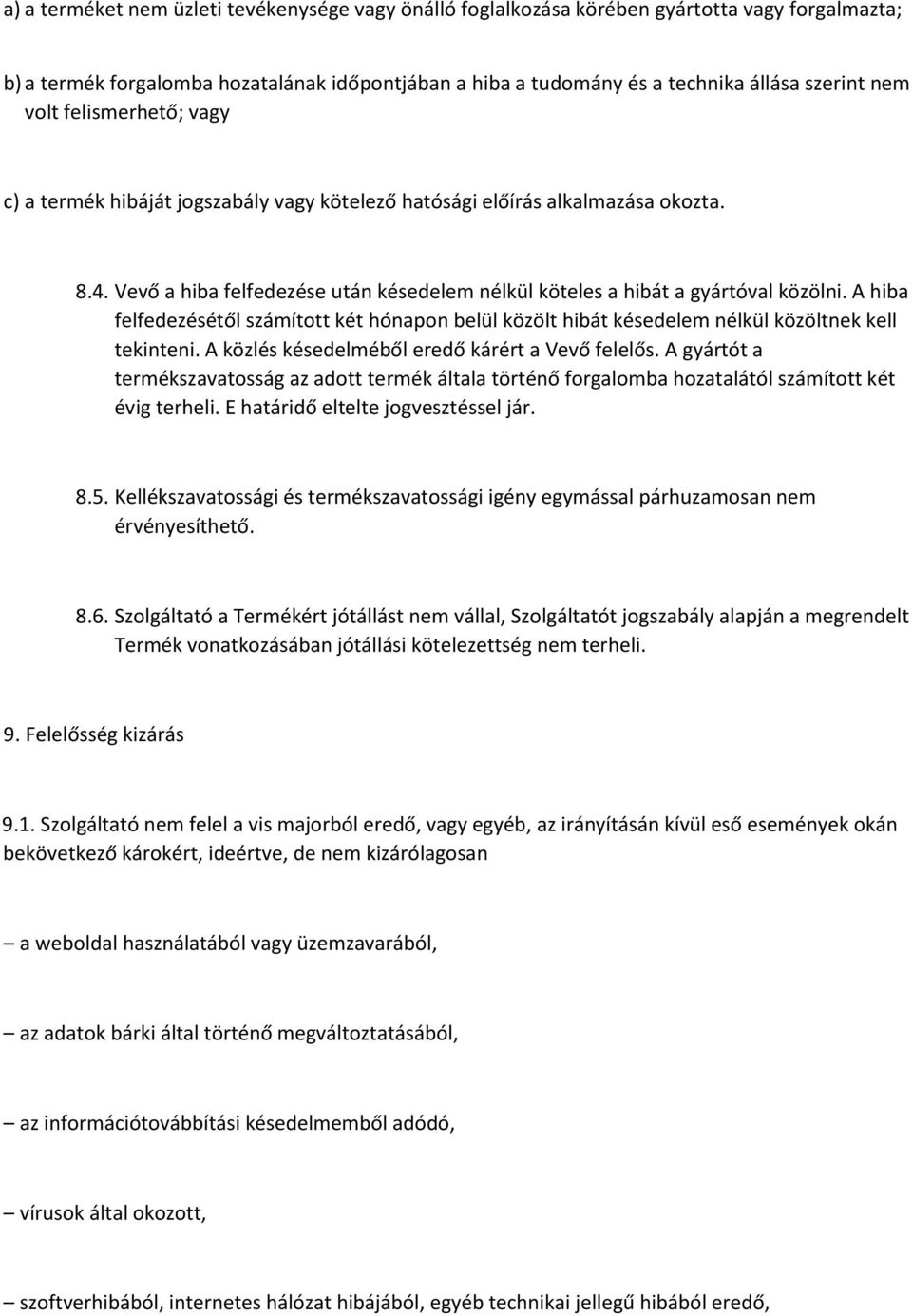 A hiba felfedezésétől számított két hónapon belül közölt hibát késedelem nélkül közöltnek kell tekinteni. A közlés késedelméből eredő kárért a Vevő felelős.