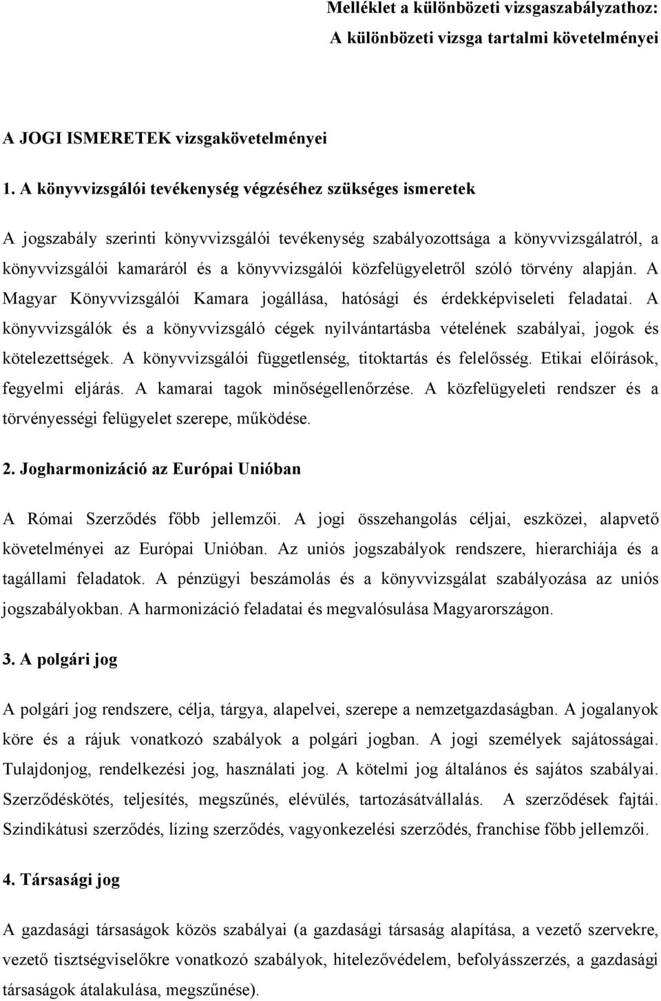 közfelügyeletről szóló törvény alapján. A Magyar Könyvvizsgálói Kamara jogállása, hatósági és érdekképviseleti feladatai.