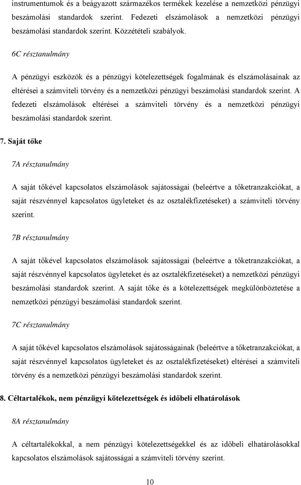 6C résztanulmány A pénzügyi eszközök és a pénzügyi kötelezettségek fogalmának és elszámolásainak az eltérései a számviteli törvény és a nemzetközi pénzügyi beszámolási standardok szerint.