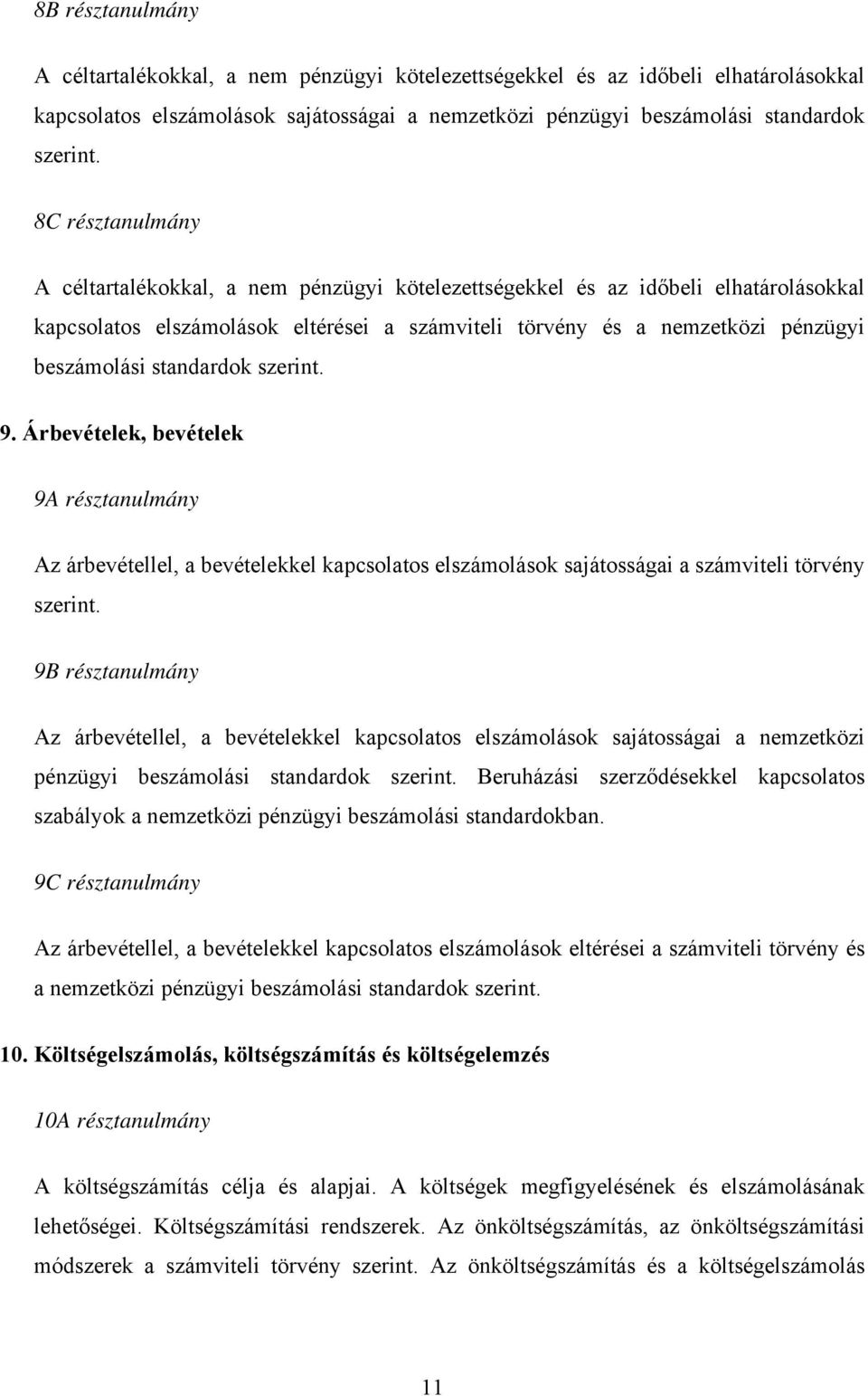 standardok szerint. 9. Árbevételek, bevételek 9A résztanulmány Az árbevétellel, a bevételekkel kapcsolatos elszámolások sajátosságai a számviteli törvény szerint.