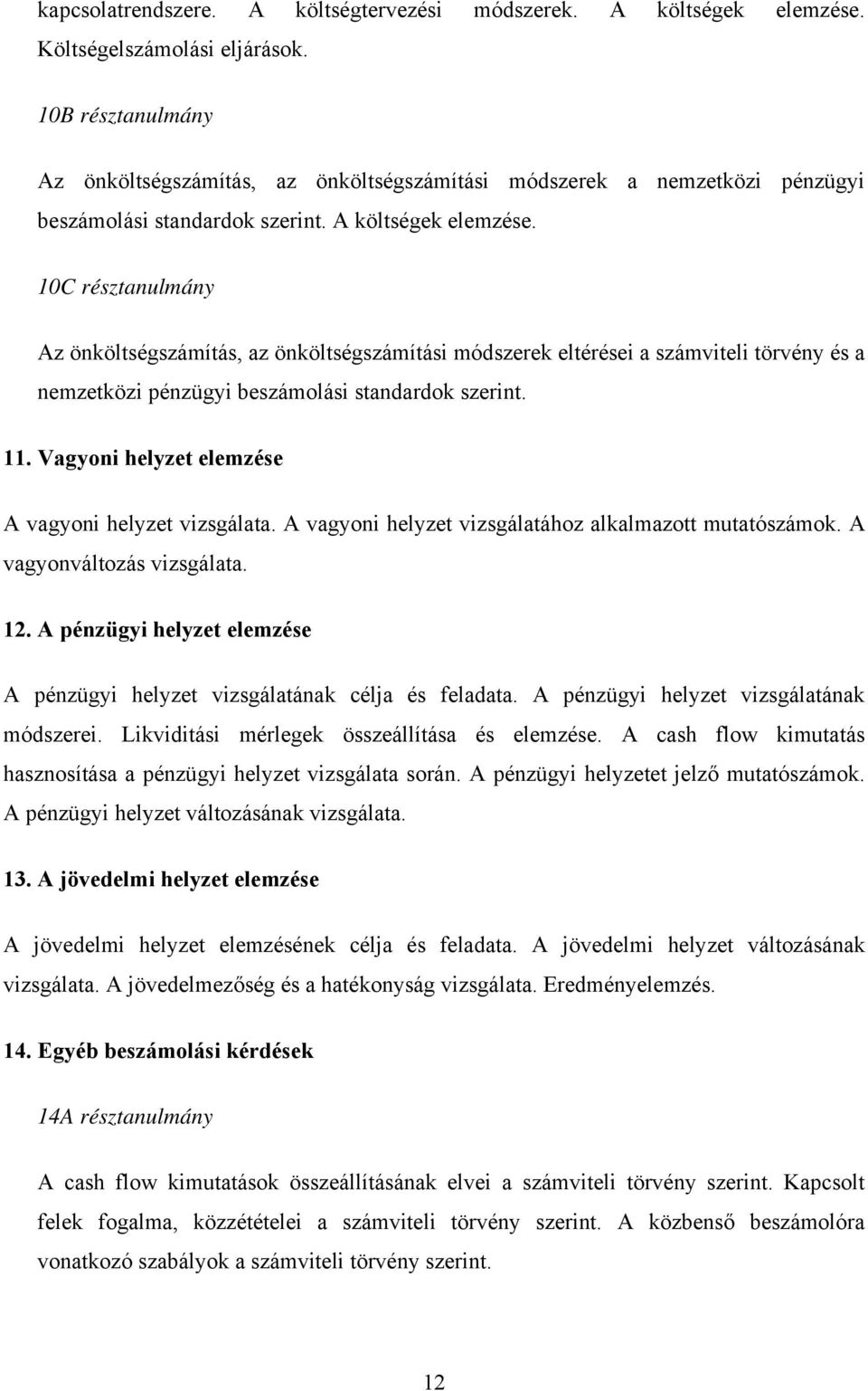 10C résztanulmány Az önköltségszámítás, az önköltségszámítási módszerek eltérései a számviteli törvény és a nemzetközi pénzügyi beszámolási standardok szerint. 11.