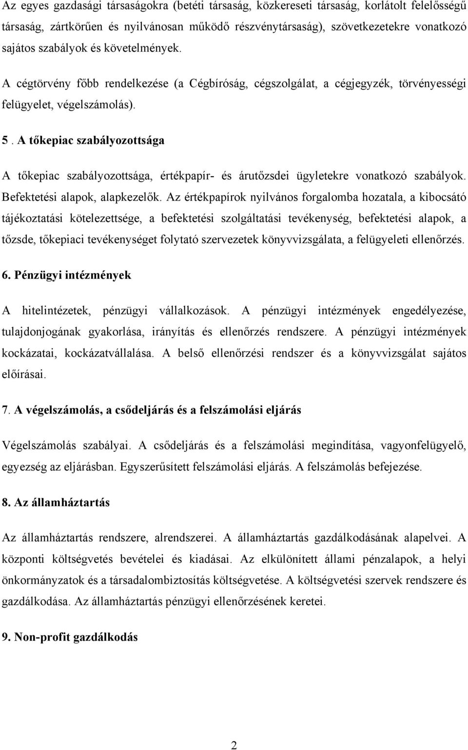 A tőkepiac szabályozottsága A tőkepiac szabályozottsága, értékpapír- és árutőzsdei ügyletekre vonatkozó szabályok. Befektetési alapok, alapkezelők.