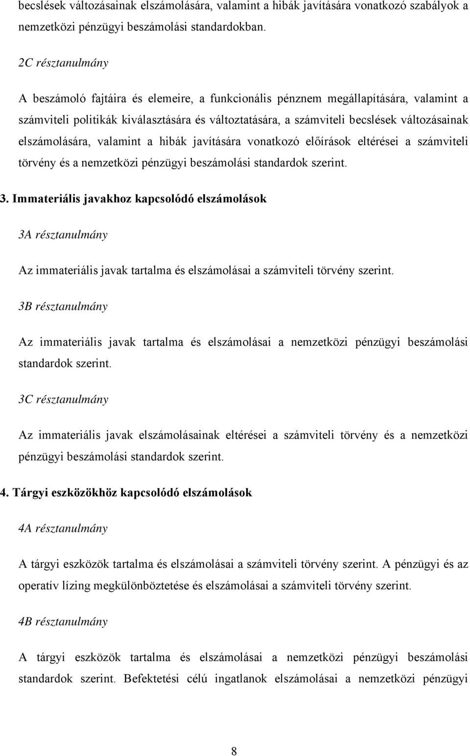 elszámolására, valamint a hibák javítására vonatkozó előírások eltérései a számviteli törvény és a nemzetközi pénzügyi beszámolási standardok szerint. 3.