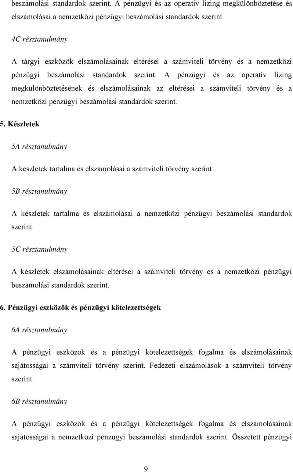 A pénzügyi és az operatív lízing megkülönböztetésének és elszámolásainak az eltérései a számviteli törvény és a nemzetközi pénzügyi beszámolási standardok szerint. 5.