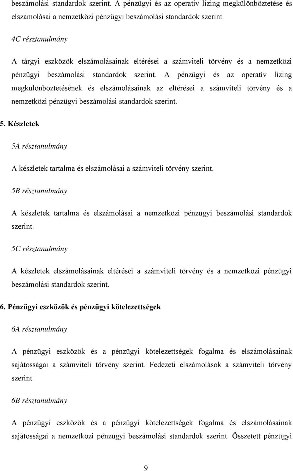 A pénzügyi és az operatív lízing megkülönböztetésének és elszámolásainak az eltérései a számviteli törvény és a nemzetközi pénzügyi beszámolási standardok szerint. 5.