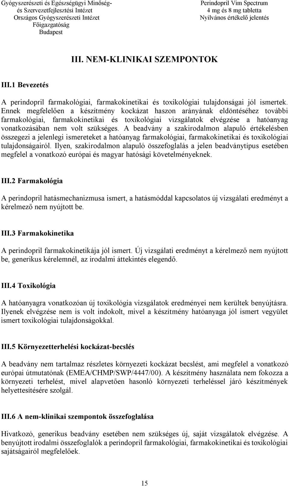 A beadvány a szakirodalmon alapuló értékelésben összegezi a jelenlegi ismereteket a hatóanyag farmakológiai, farmakokinetikai és toxikológiai tulajdonságairól.