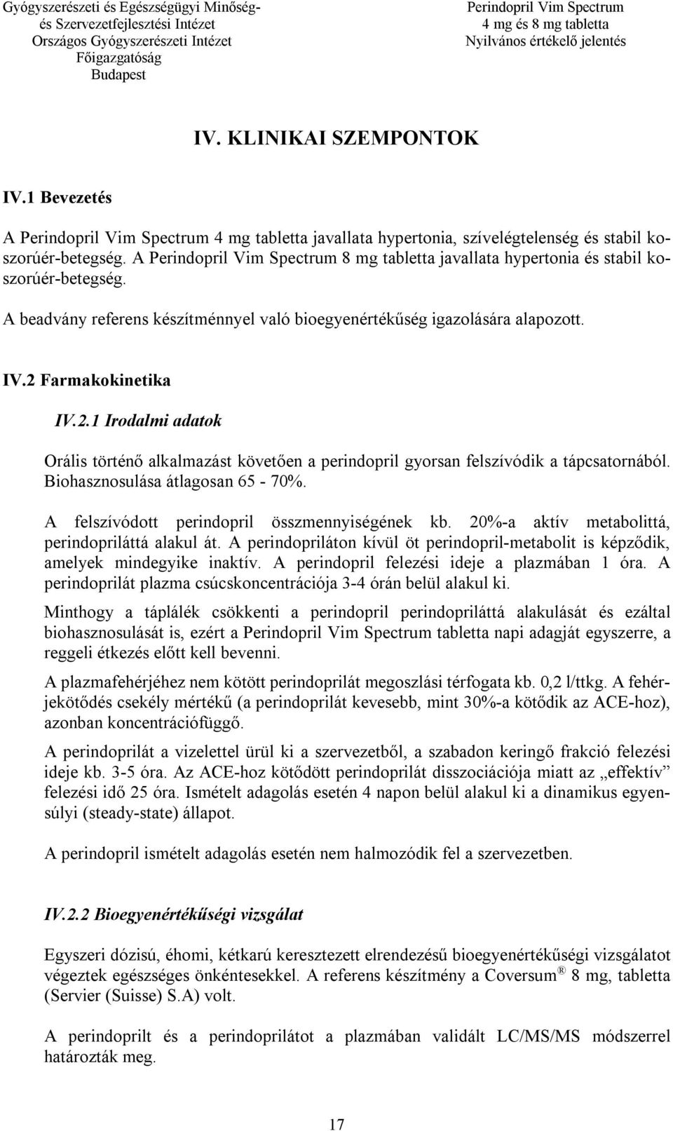 Biohasznosulása átlagosan 65-70%. A felszívódott perindopril összmennyiségének kb. 20%-a aktív metabolittá, perindopriláttá alakul át.
