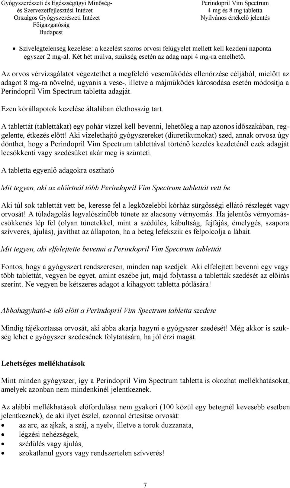 adagját. Ezen kórállapotok kezelése általában élethosszig tart. A tablettát (tablettákat) egy pohár vízzel kell bevenni, lehetőleg a nap azonos időszakában, reggelente, étkezés előtt!
