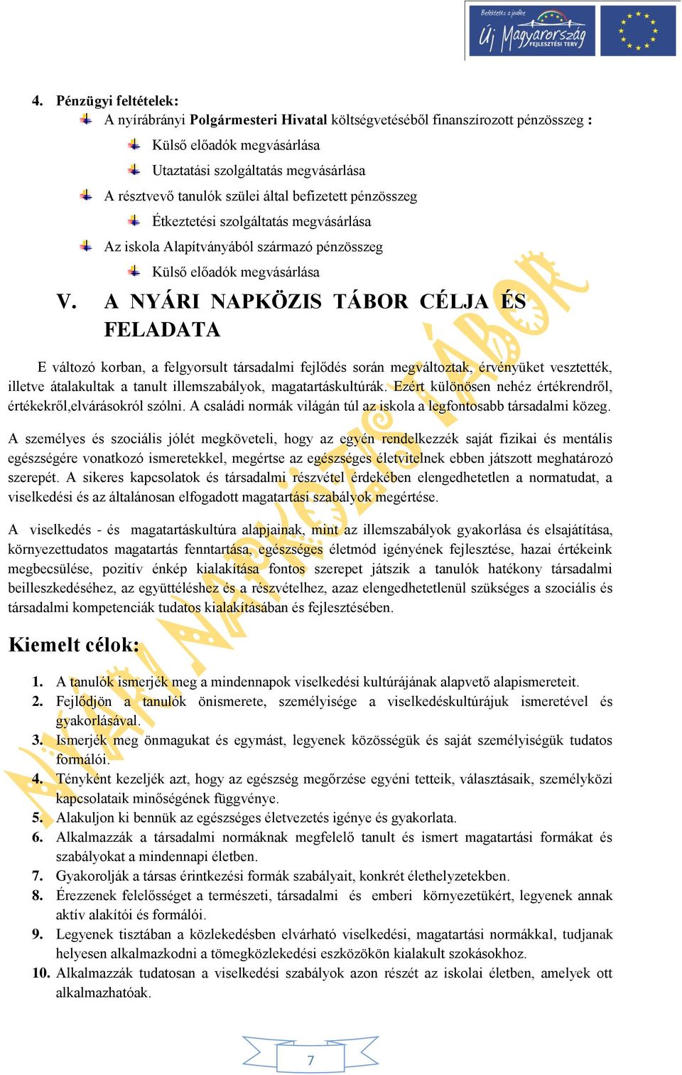 A NYÁRI NAPKÖZIS TÁBOR CÉLJA ÉS FELADATA E változó korban, a felgyorsult társadalmi fejlődés során megváltoztak, érvényüket vesztették, illetve átalakultak a tanult illemszabályok, magatartáskultúrák.