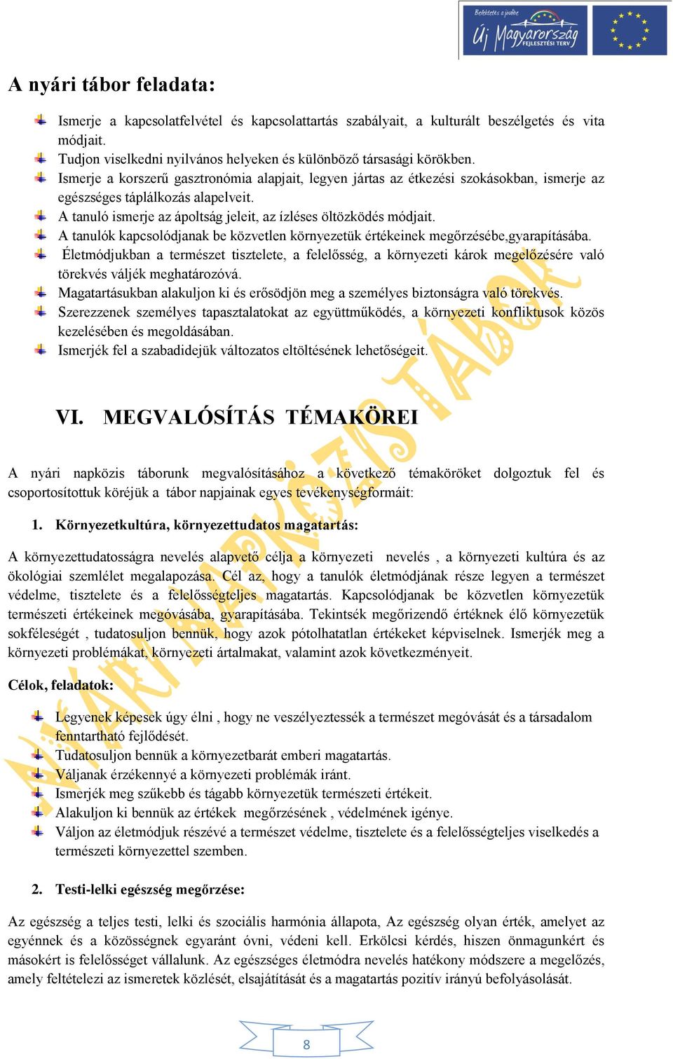 A tanulók kapcsolódjanak be közvetlen környezetük értékeinek megőrzésébe,gyarapításába.