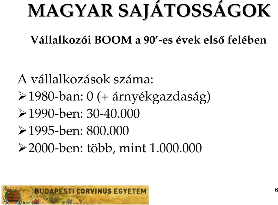 1980-ban: 0 (+ árnyékgazdaság) 1990-ben: 30-40.