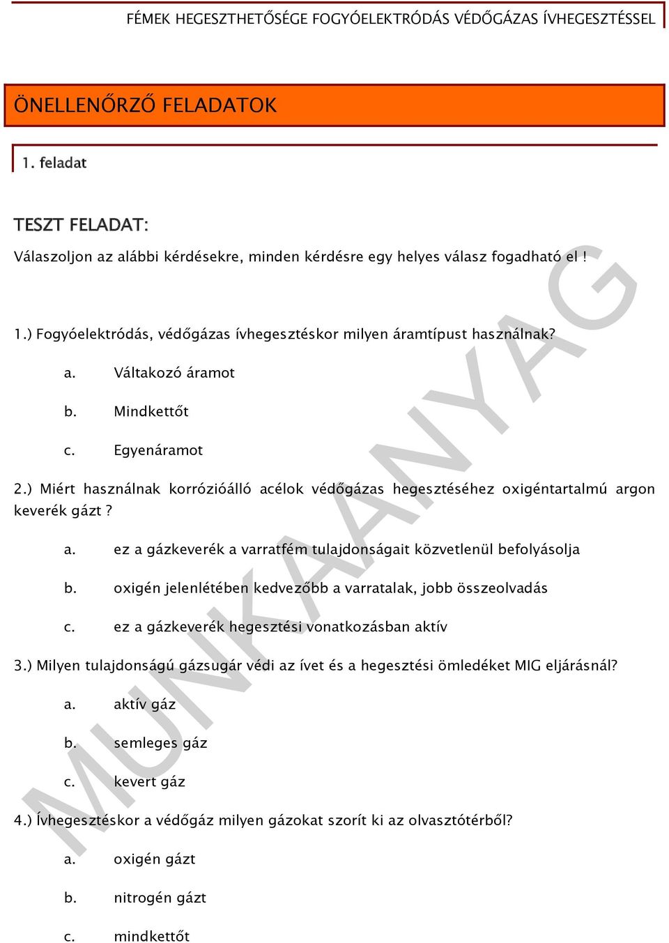 oxigén jelenlétében kedvezőbb a varratalak, jobb összeolvadás c. ez a gázkeverék hegesztési vonatkozásban aktív 3.