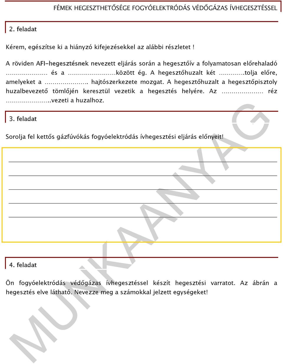 hajtószerkezete mozgat. A hegesztőhuzalt a hegesztőpisztoly huzalbevezető tömlőjén keresztül vezetik a hegesztés helyére. Az réz..vezeti a huzalhoz. 3.