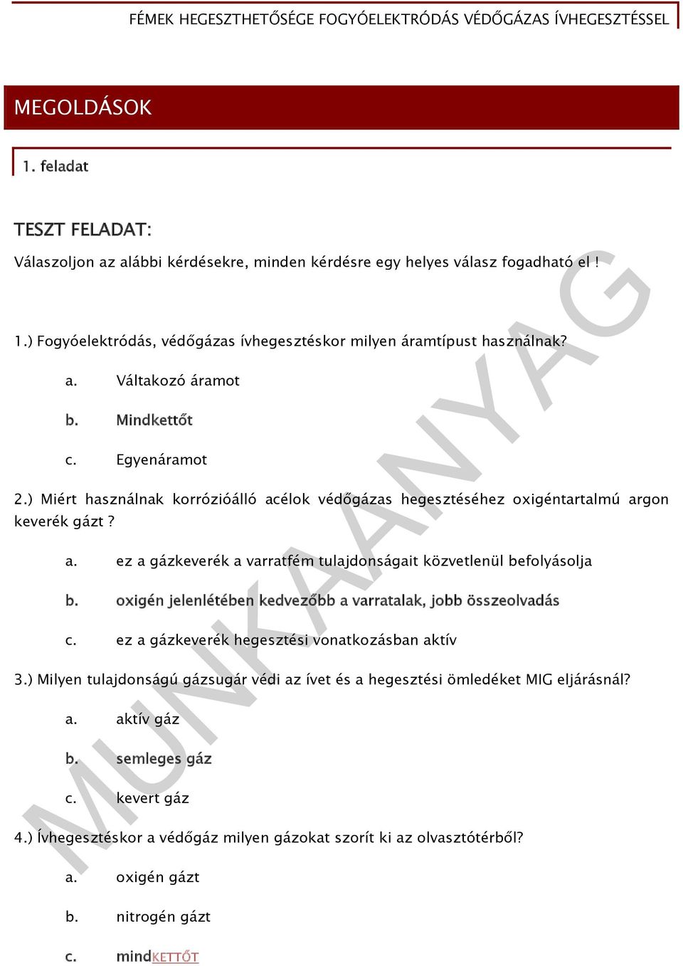 oxigén jelenlétében kedvezőbb a varratalak, jobb összeolvadás c. ez a gázkeverék hegesztési vonatkozásban aktív 3.