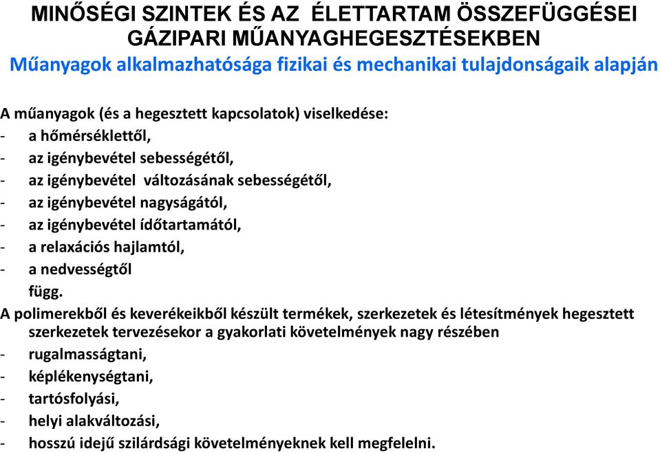 igénybevétel ídőtartamától, - a relaxációs hajlamtól, - a nedvességtől függ.