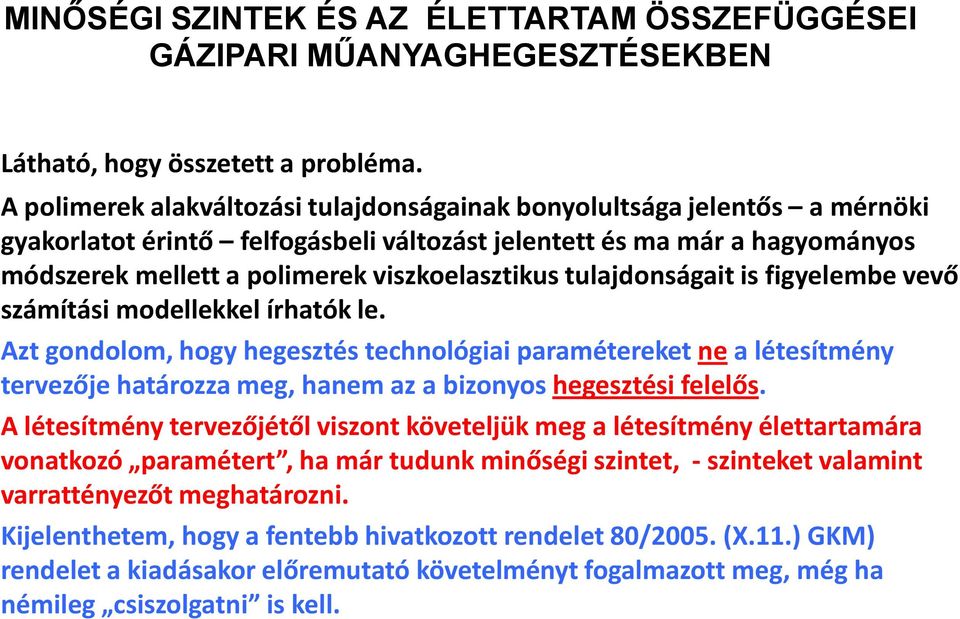 tulajdonságait is figyelembe vevő számítási modellekkel írhatók le.